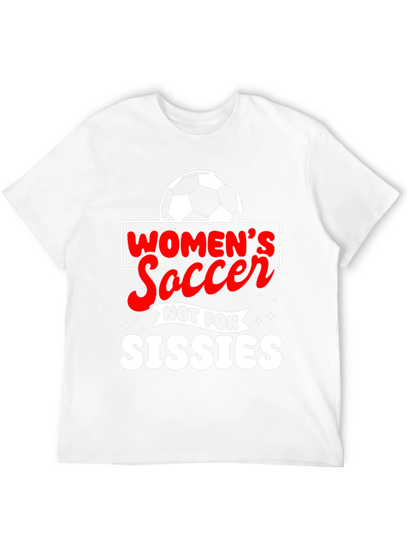 Womens Soccer Tee - Not For Sissies!