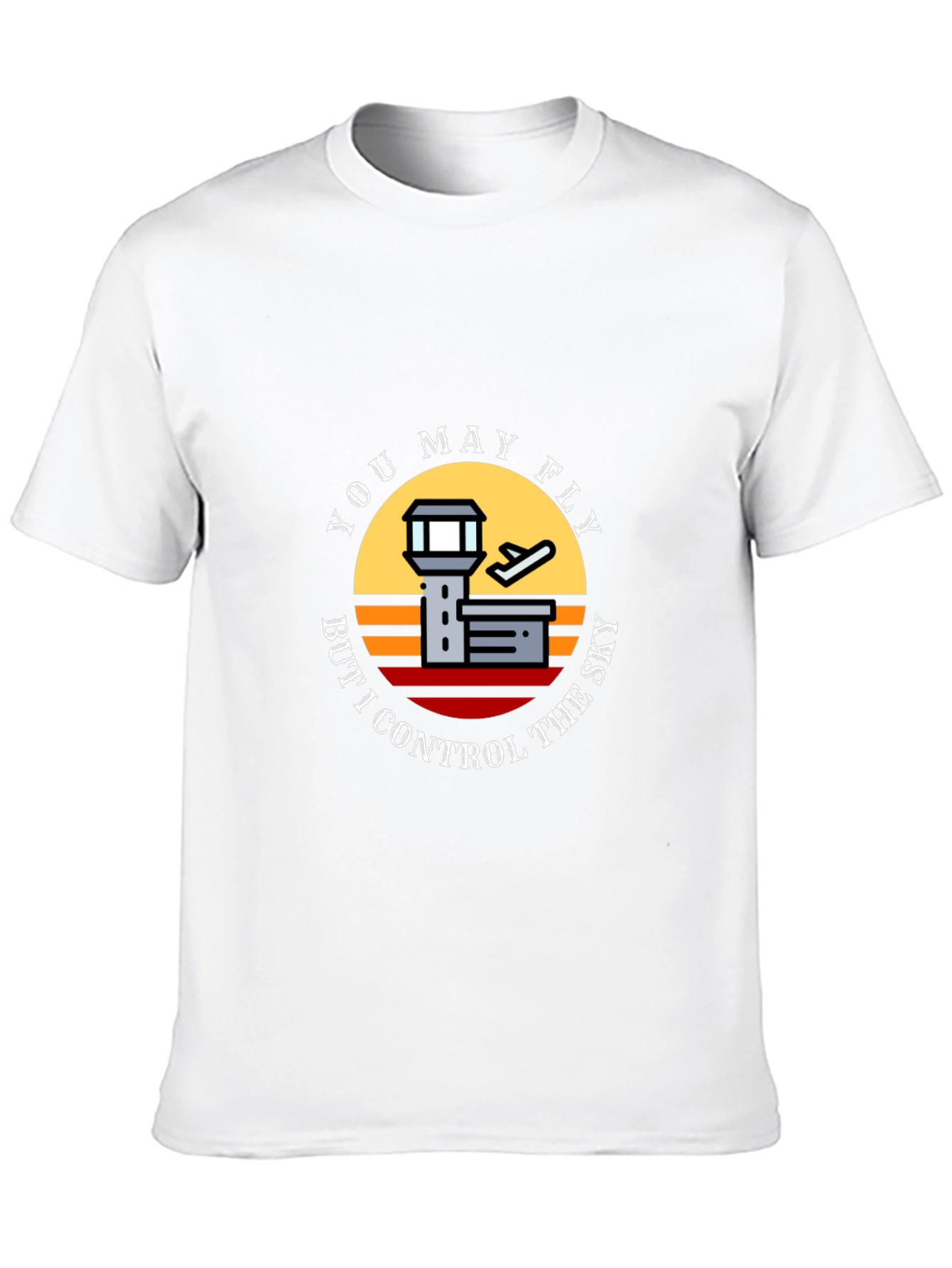 You May Fly But I Control The Sky T-Shirt