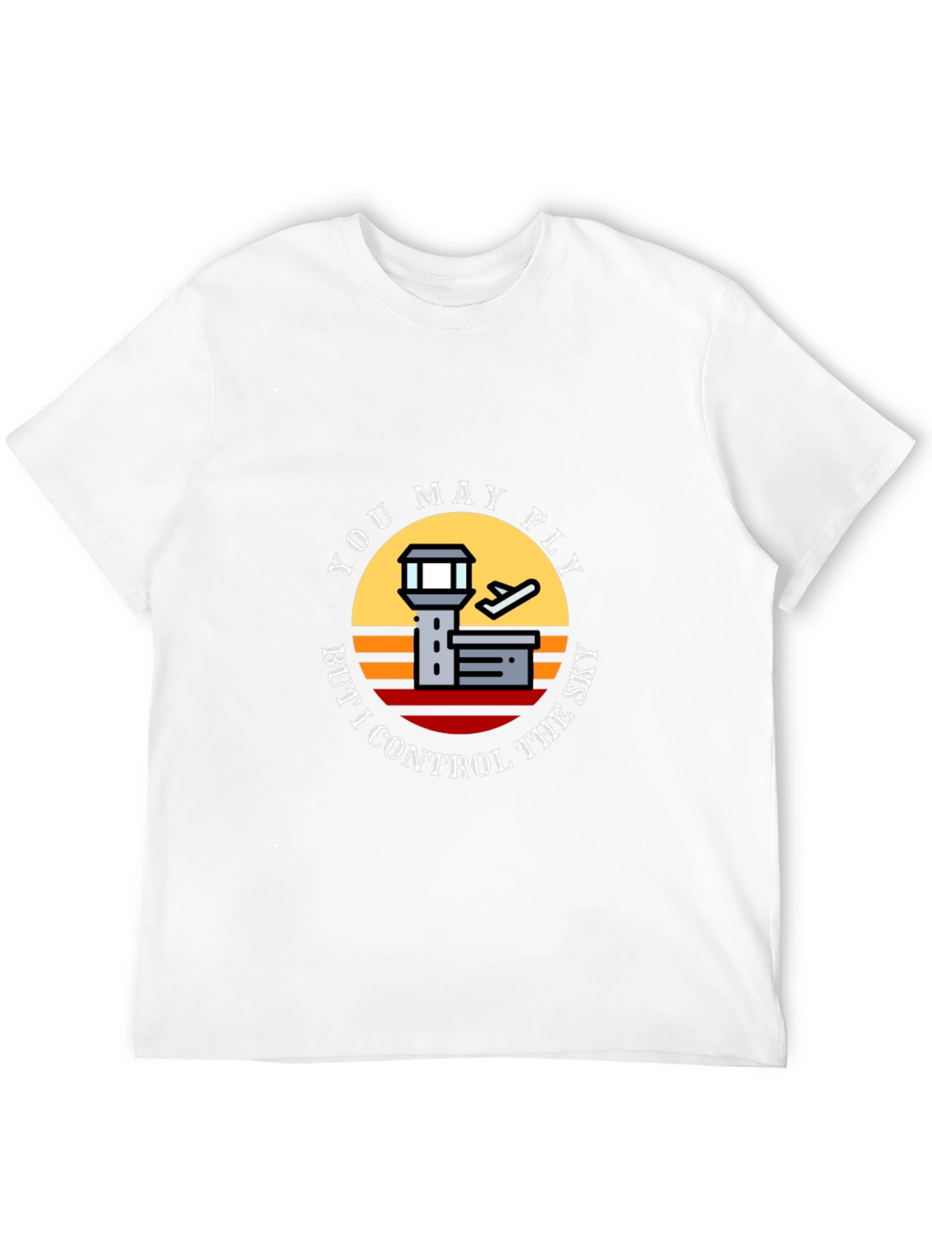 You May Fly But I Control The Sky T-Shirt