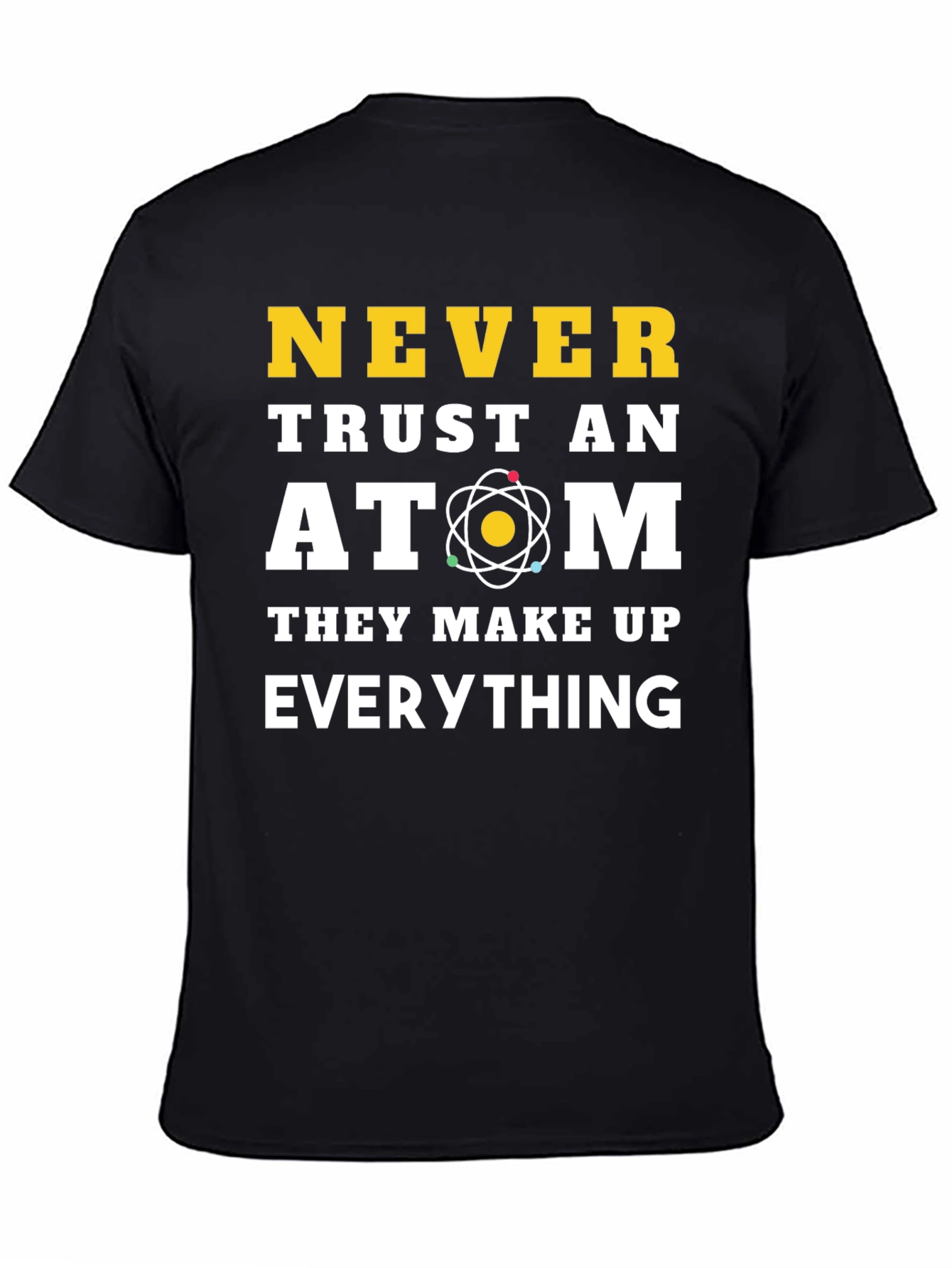 Never Trust an Atom Funny Science T-Shirt