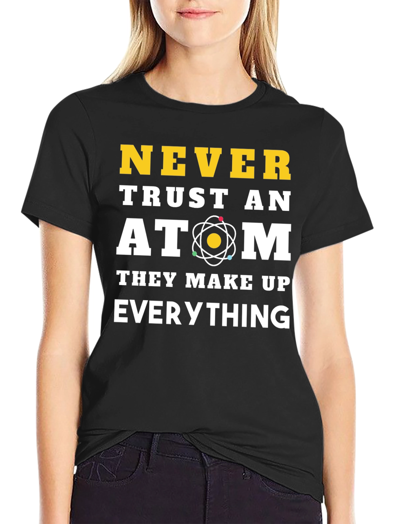 Never Trust an Atom Funny Science T-Shirt