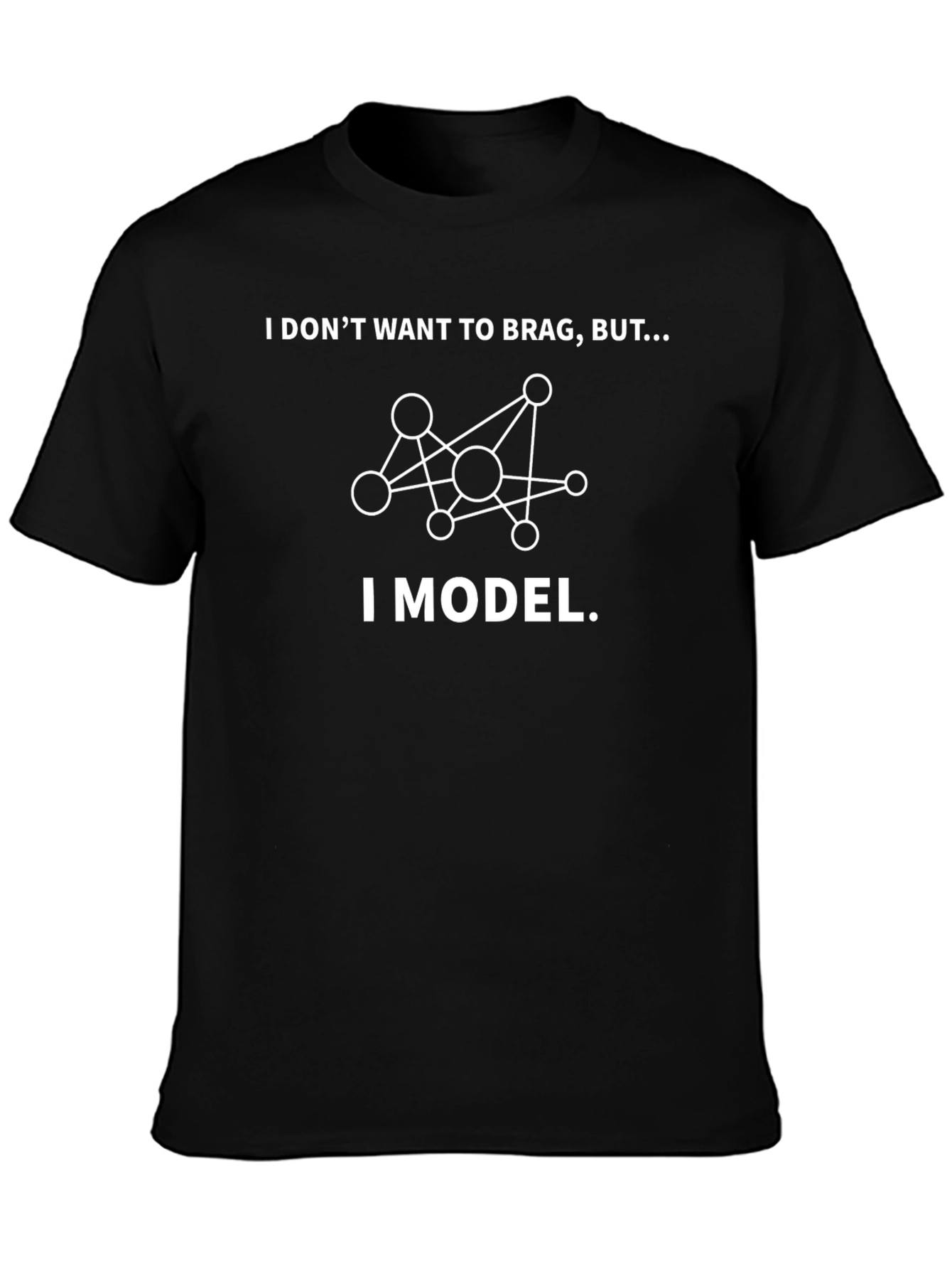 I Model T-Shirt - Funny Data Science Shirt