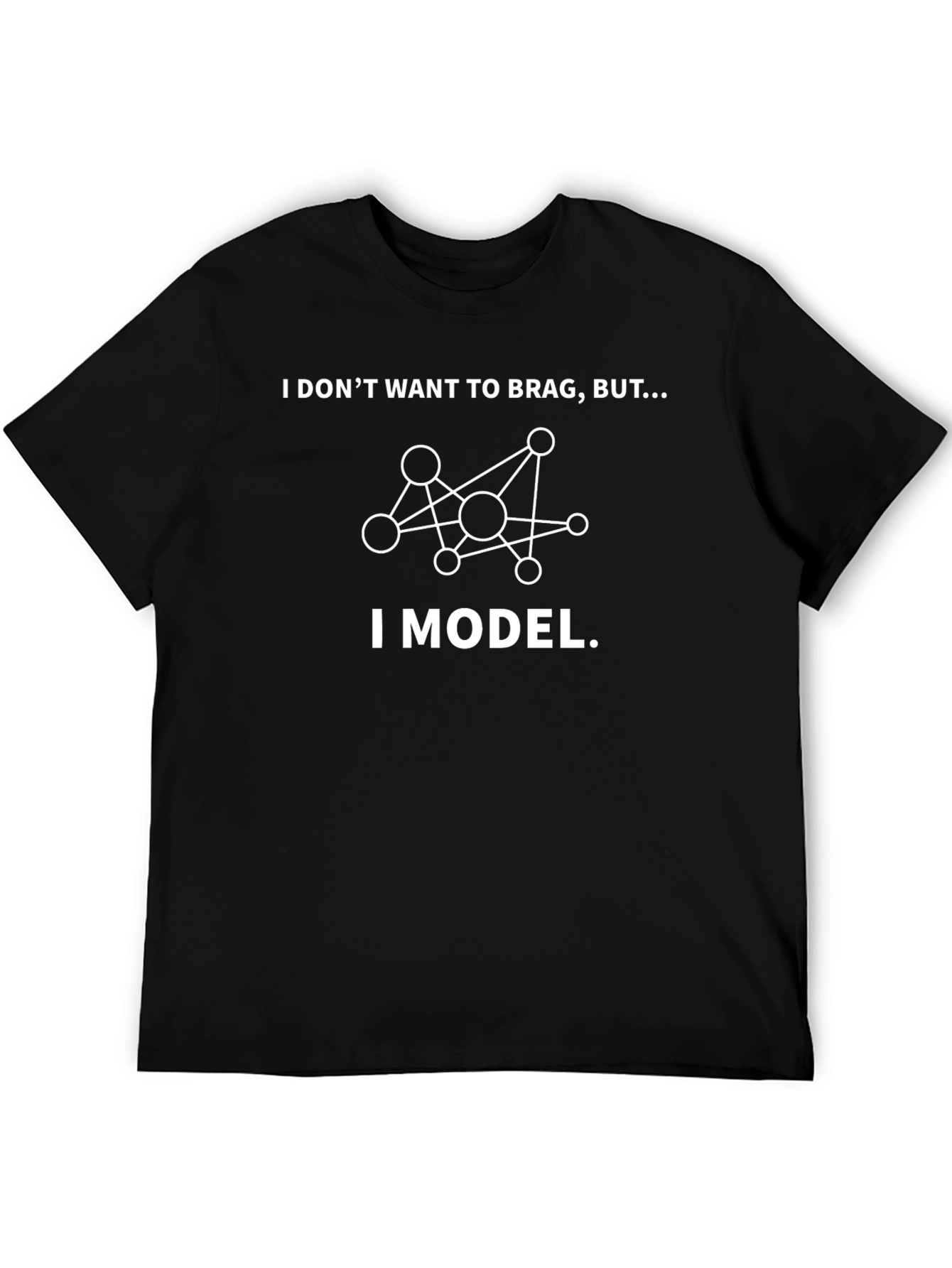 I Model T-Shirt - Funny Data Science Shirt