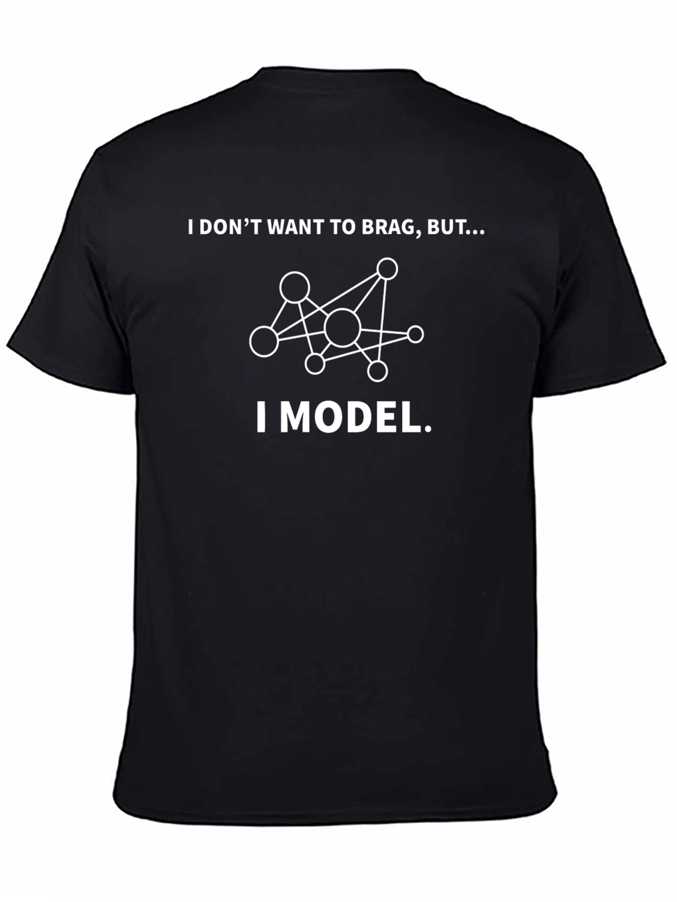 I Model T-Shirt - Funny Data Science Shirt