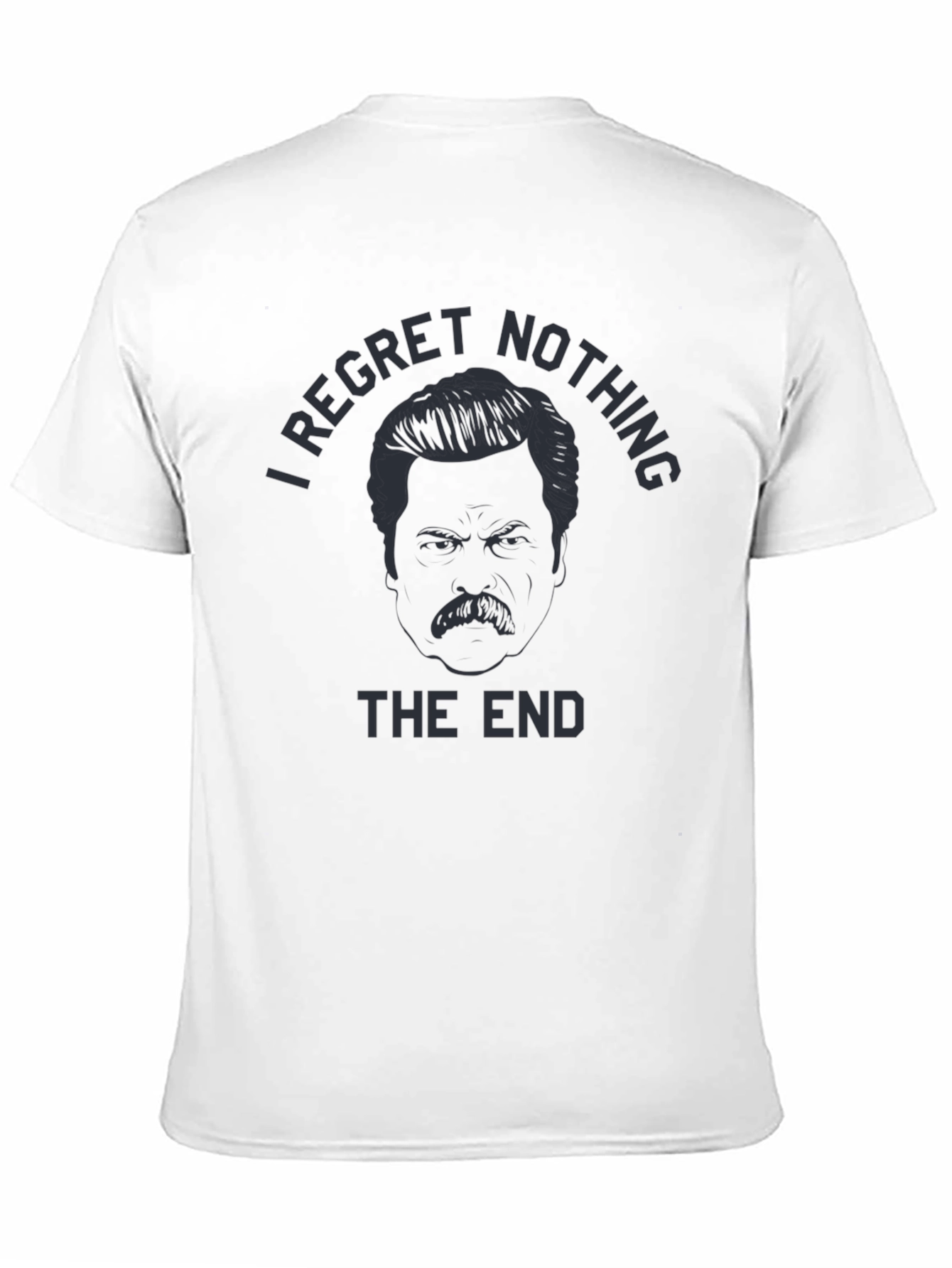 I Regret Nothing T-Shirt - Ron Swanson Inspired