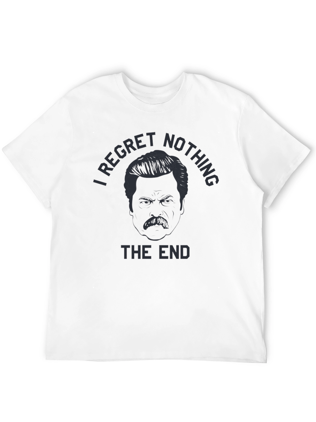 I Regret Nothing T-Shirt - Ron Swanson Inspired