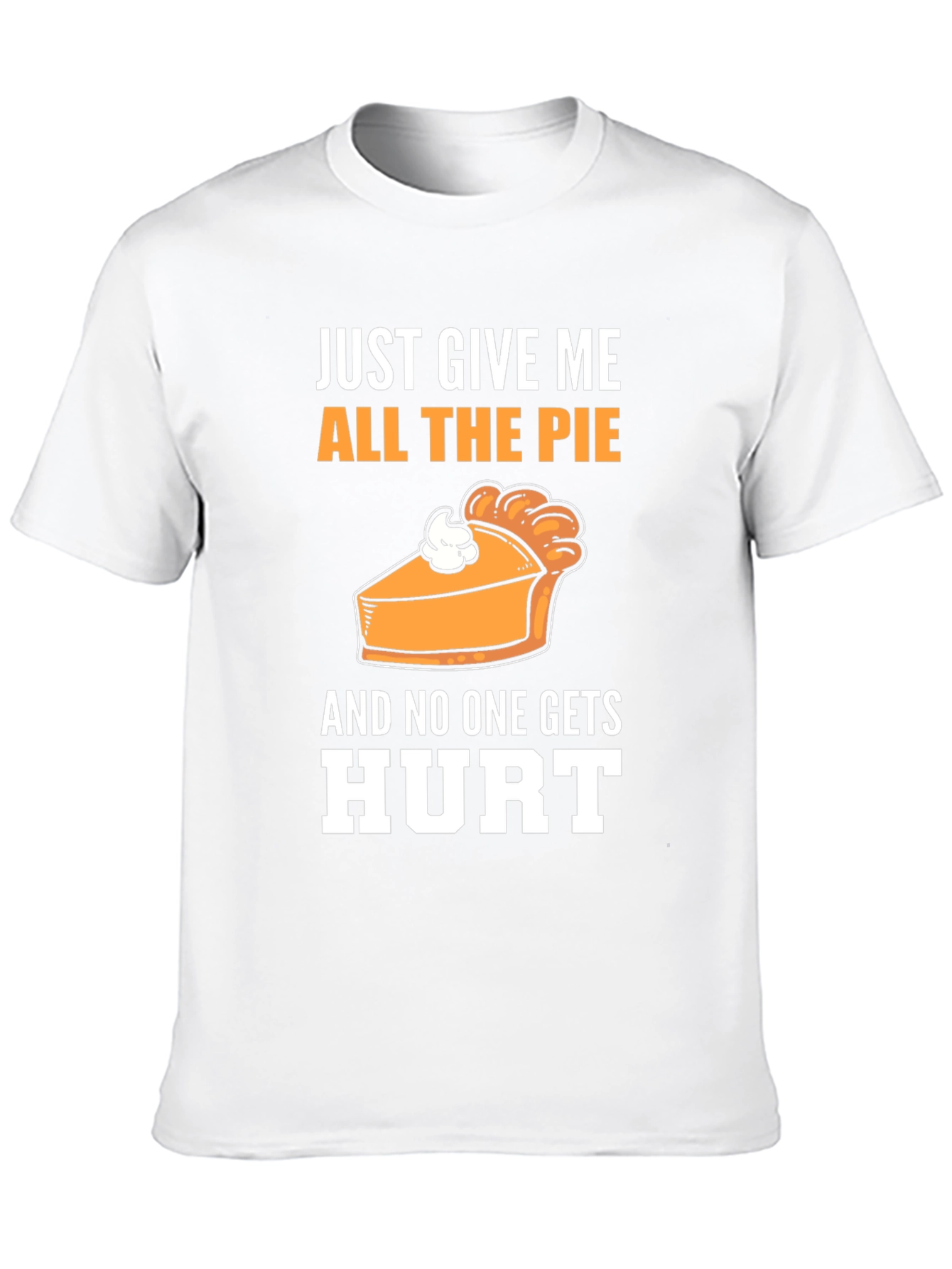 Just Give Me All The Pie T-Shirt