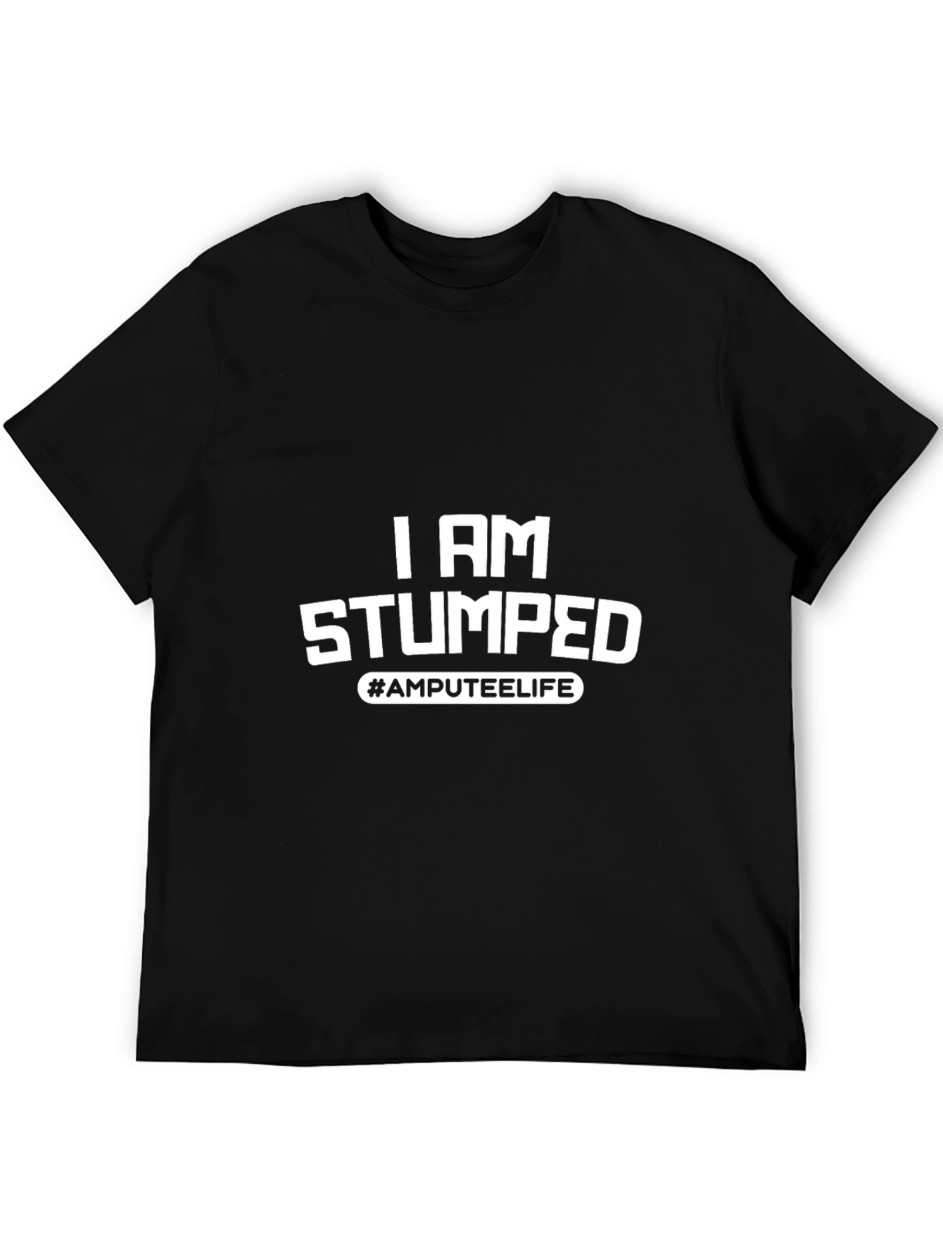 I Am Stumped Amputee Life Black T-Shirt