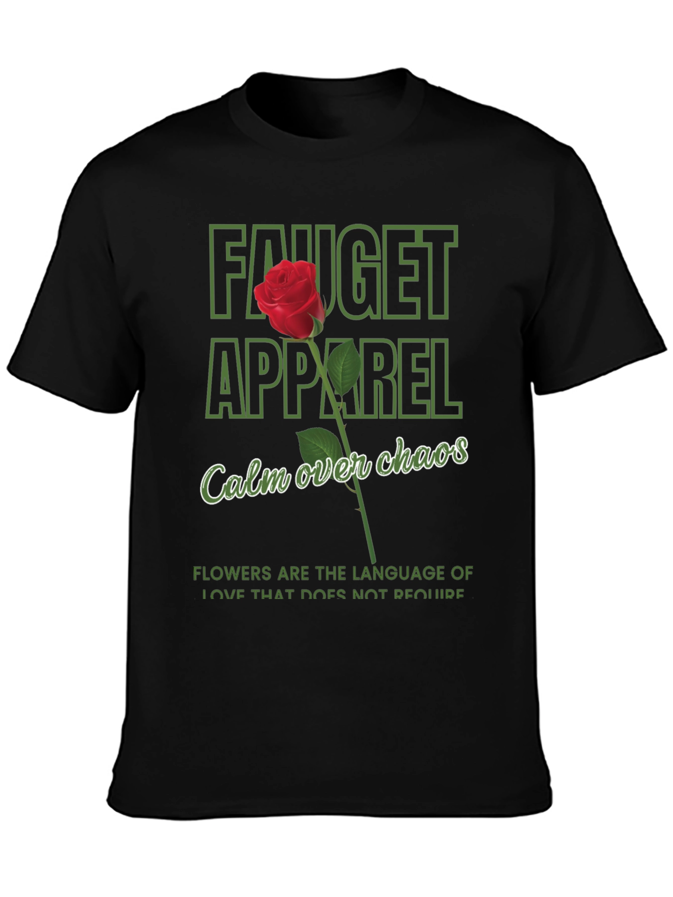 Fauget Apparel T-Shirt: Calm Over Chaos Rose Design