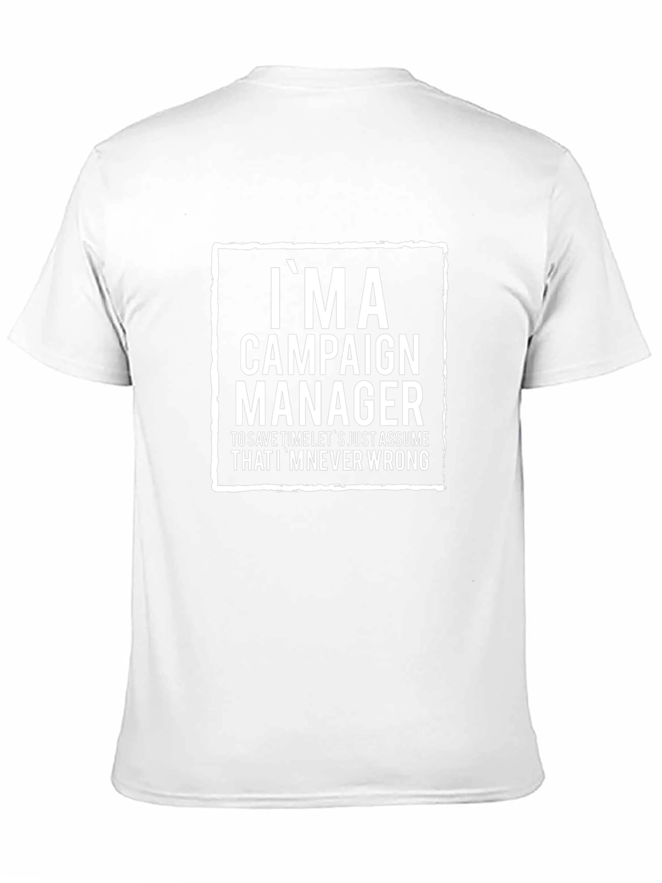 Im a Campaign Manager T-Shirt - Funny Slogan Tee