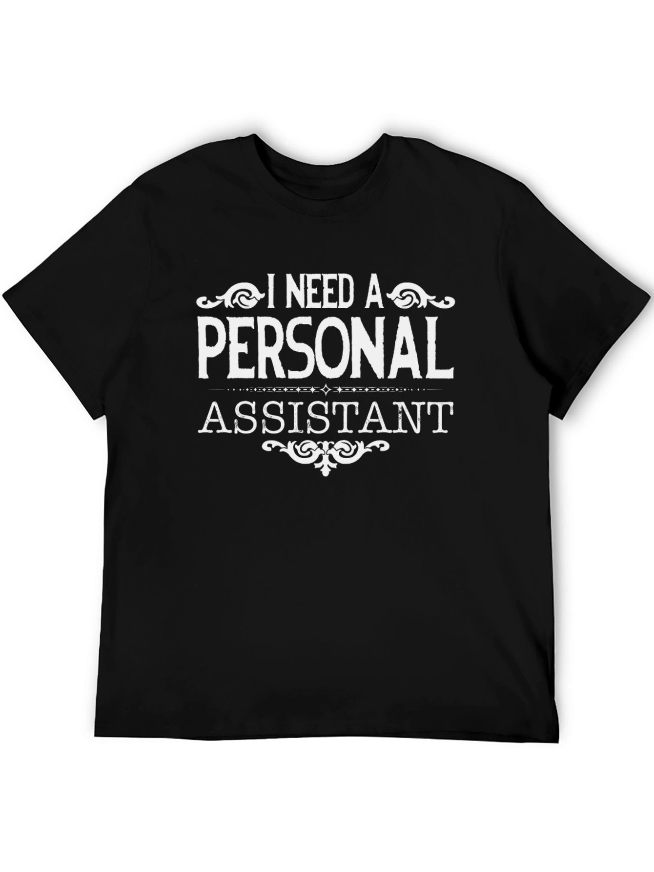 I Need a Personal Assistant T-Shirt - Novelty Tee