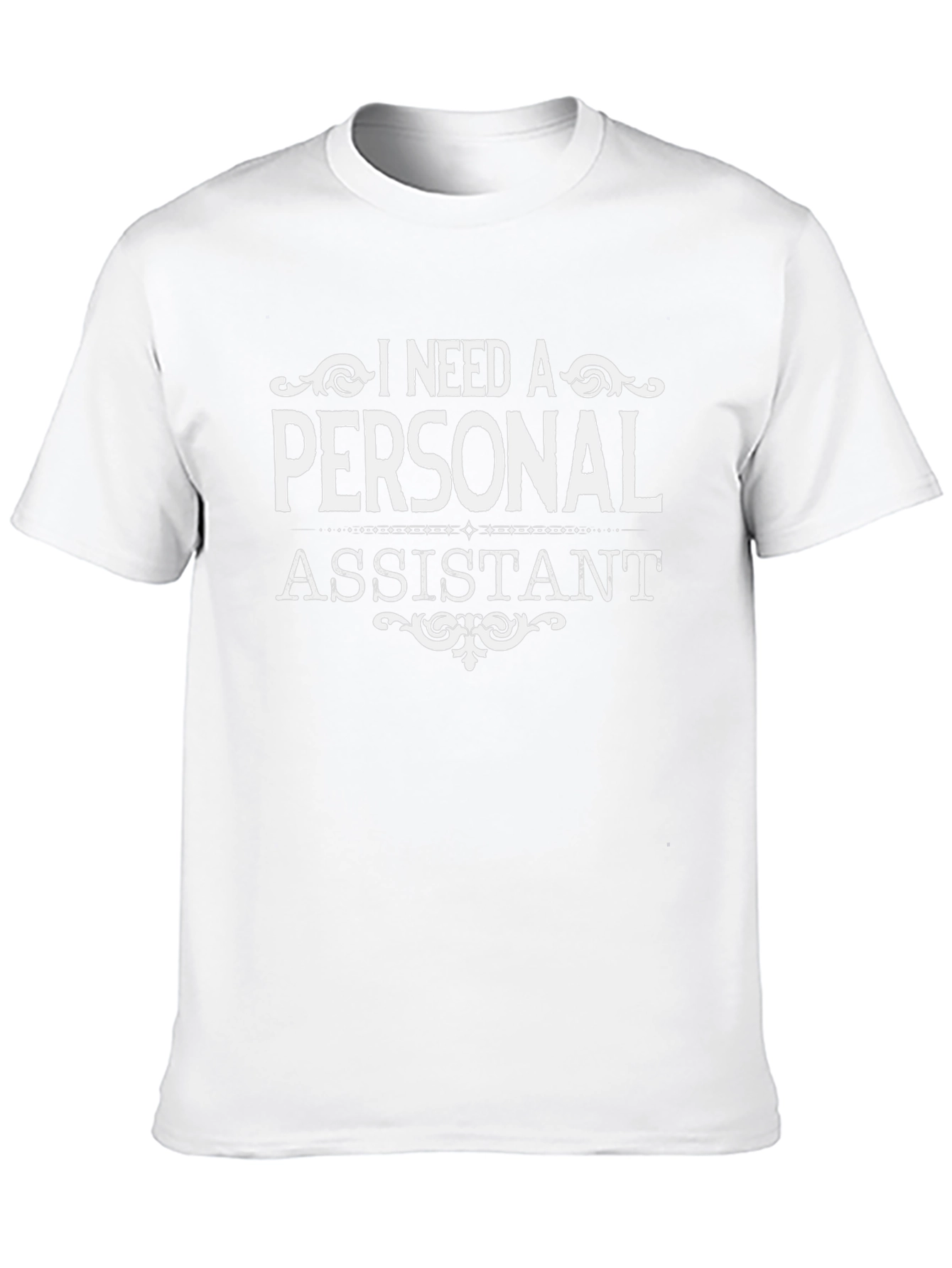 I Need a Personal Assistant T-Shirt - Novelty Tee