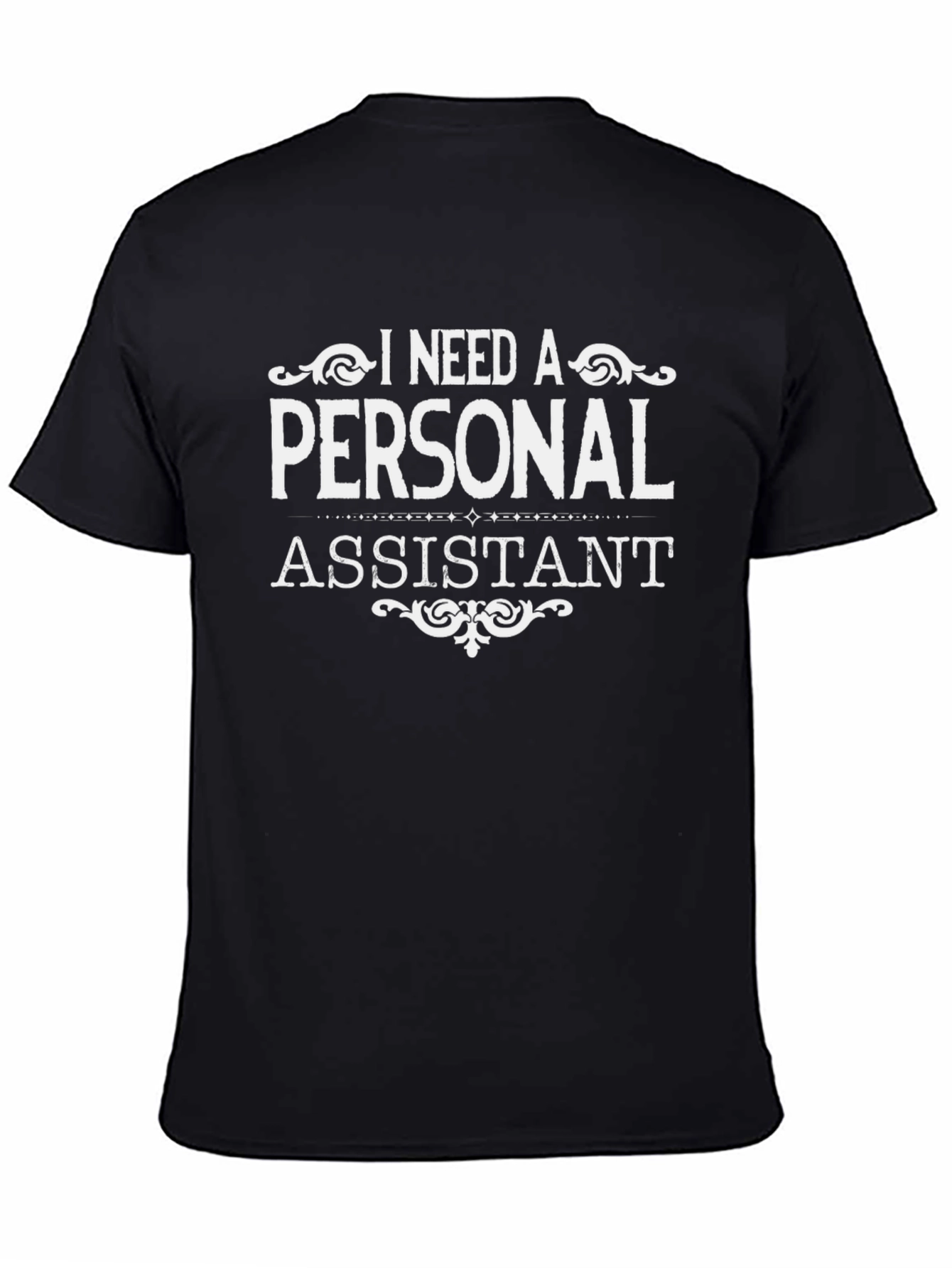 I Need a Personal Assistant T-Shirt - Novelty Tee