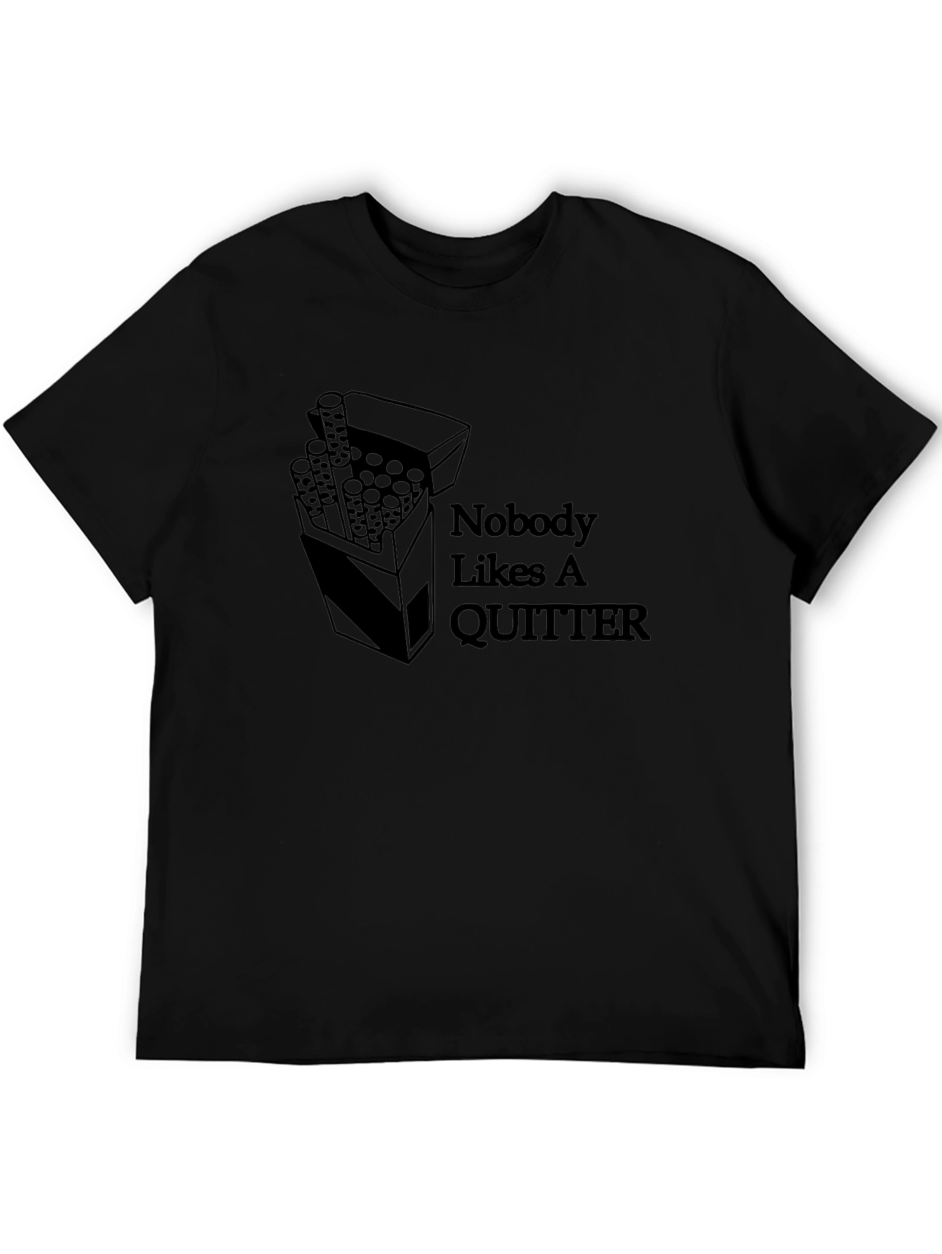 Nobody Likes a Quitter T-Shirt - Novelty Graphic Tee