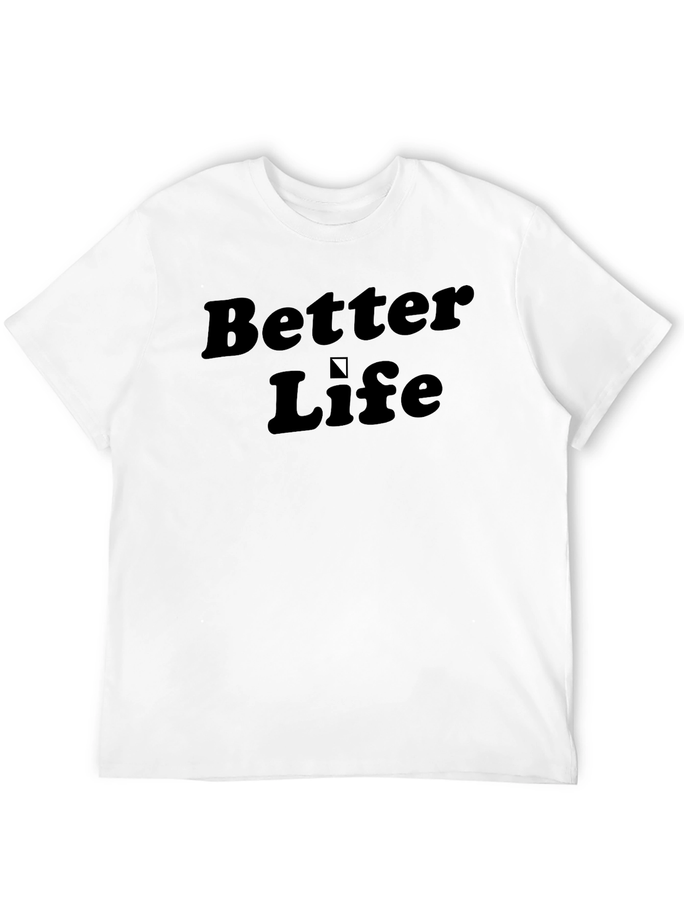 Better Life Tee - Classic Style Everyday Comfort