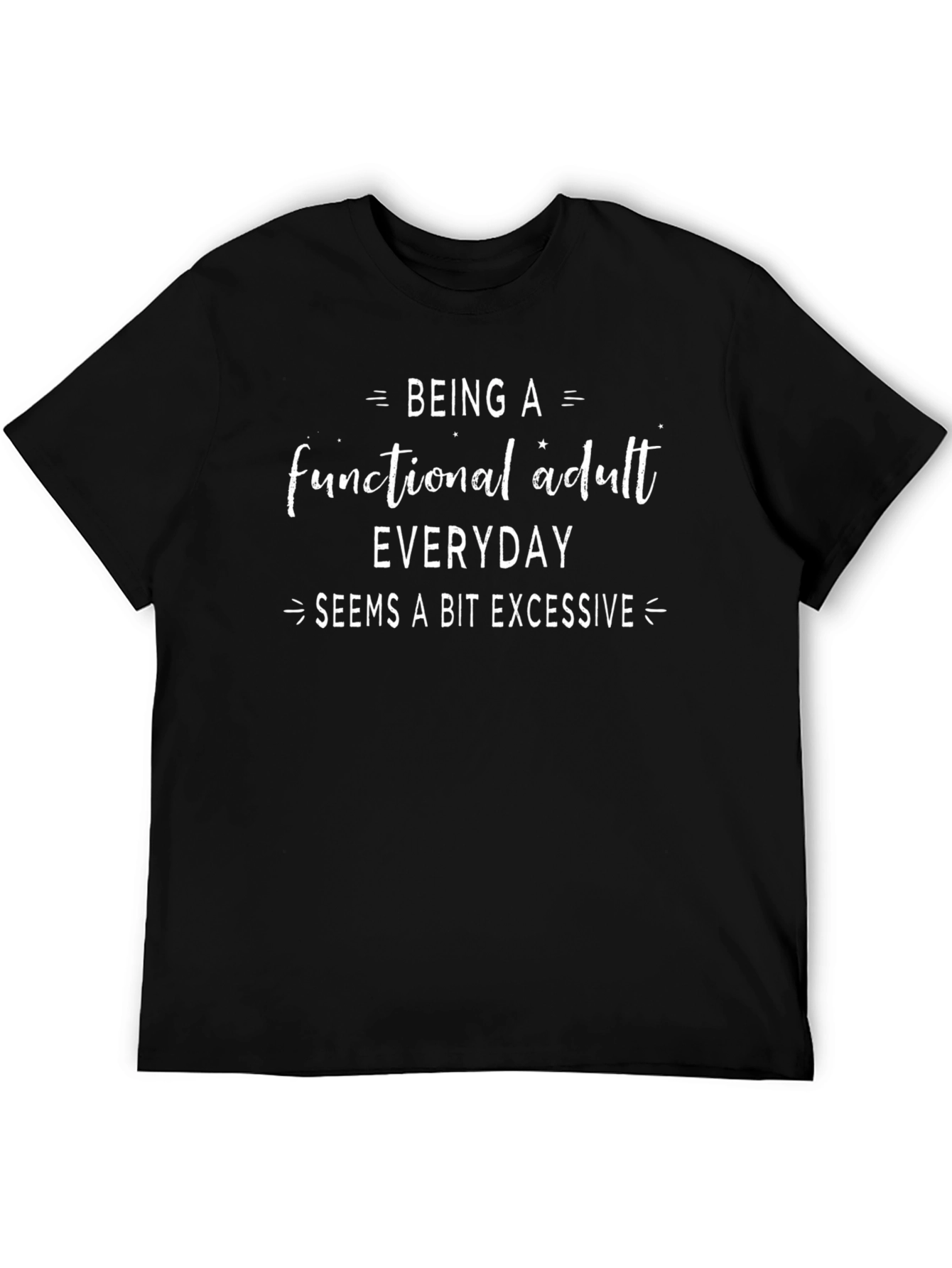 Funny Functional Adult Graphic Tee - Everyday Excessive