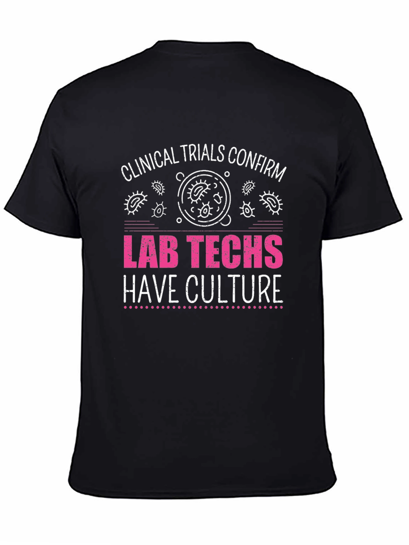 Lab Techs Have Culture T-Shirt - Medical Science Tee