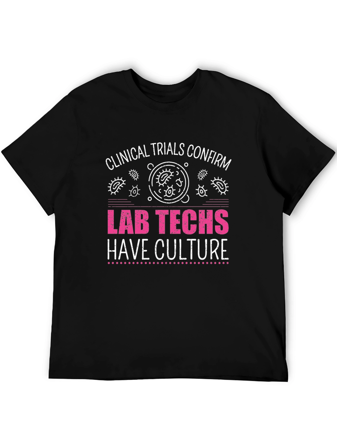 Lab Techs Have Culture T-Shirt - Medical Science Tee