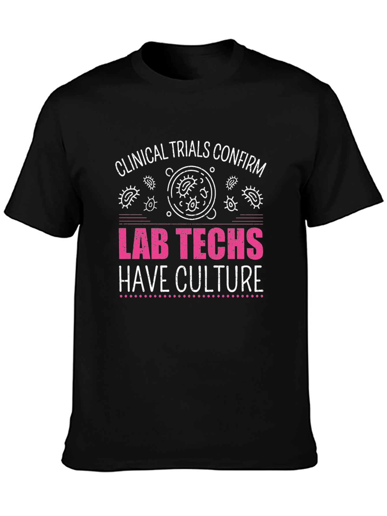 Lab Techs Have Culture T-Shirt - Medical Science Tee