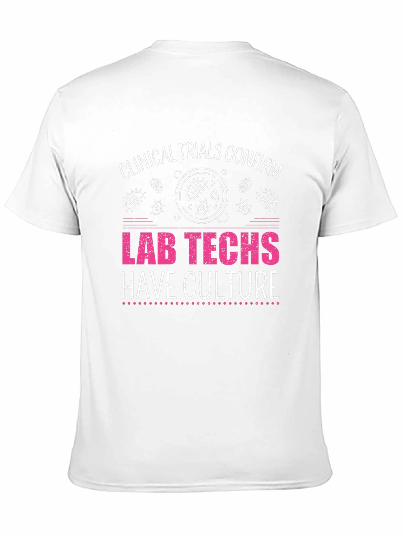 Lab Techs Have Culture T-Shirt - Medical Science Tee