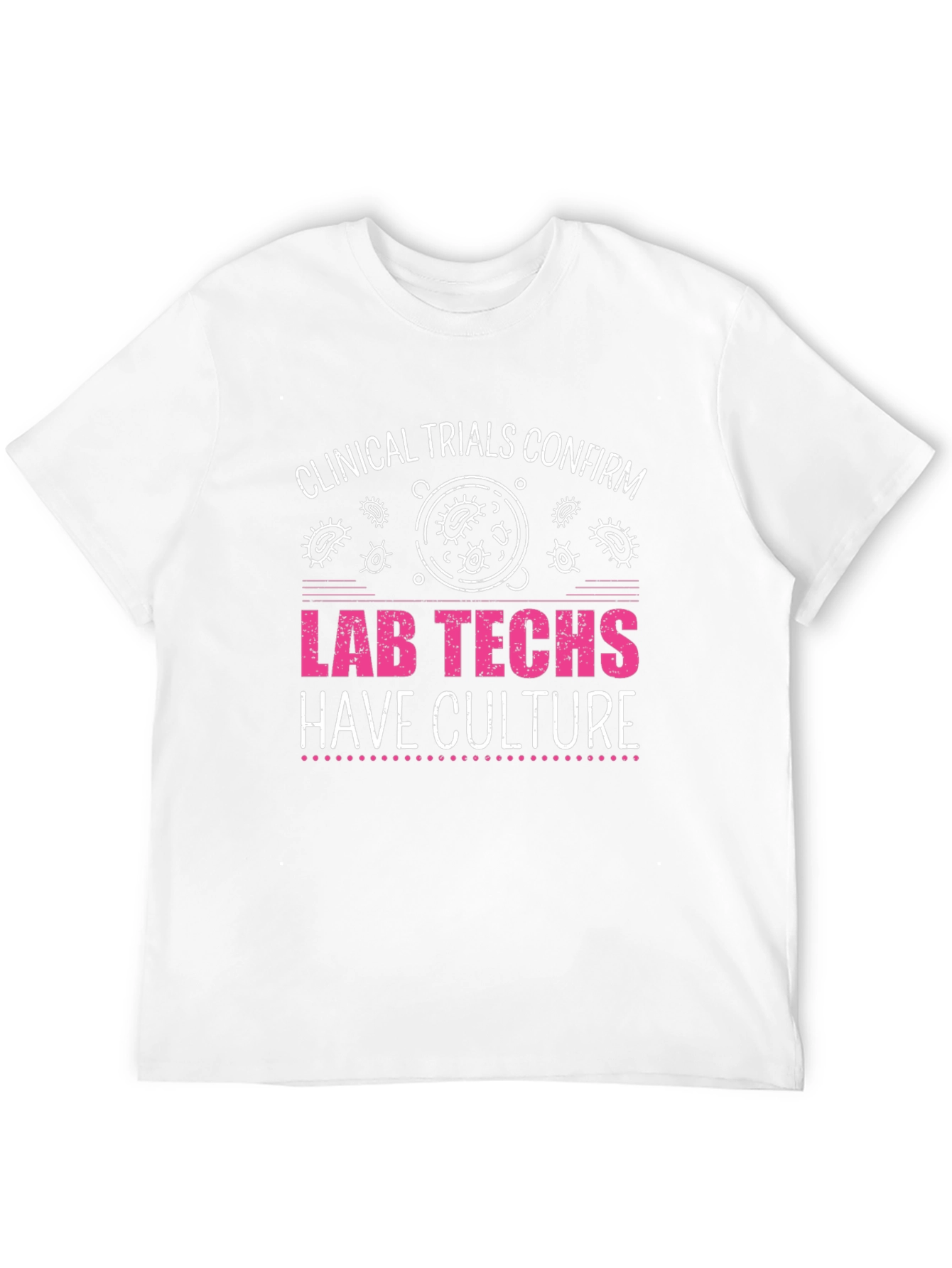 Lab Techs Have Culture T-Shirt - Medical Science Tee