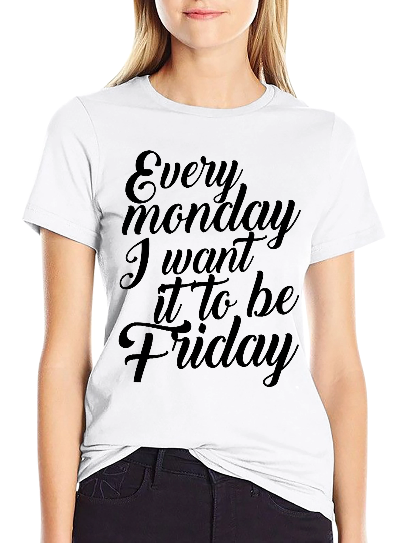 Every Monday I Want It To Be Friday T-Shirt