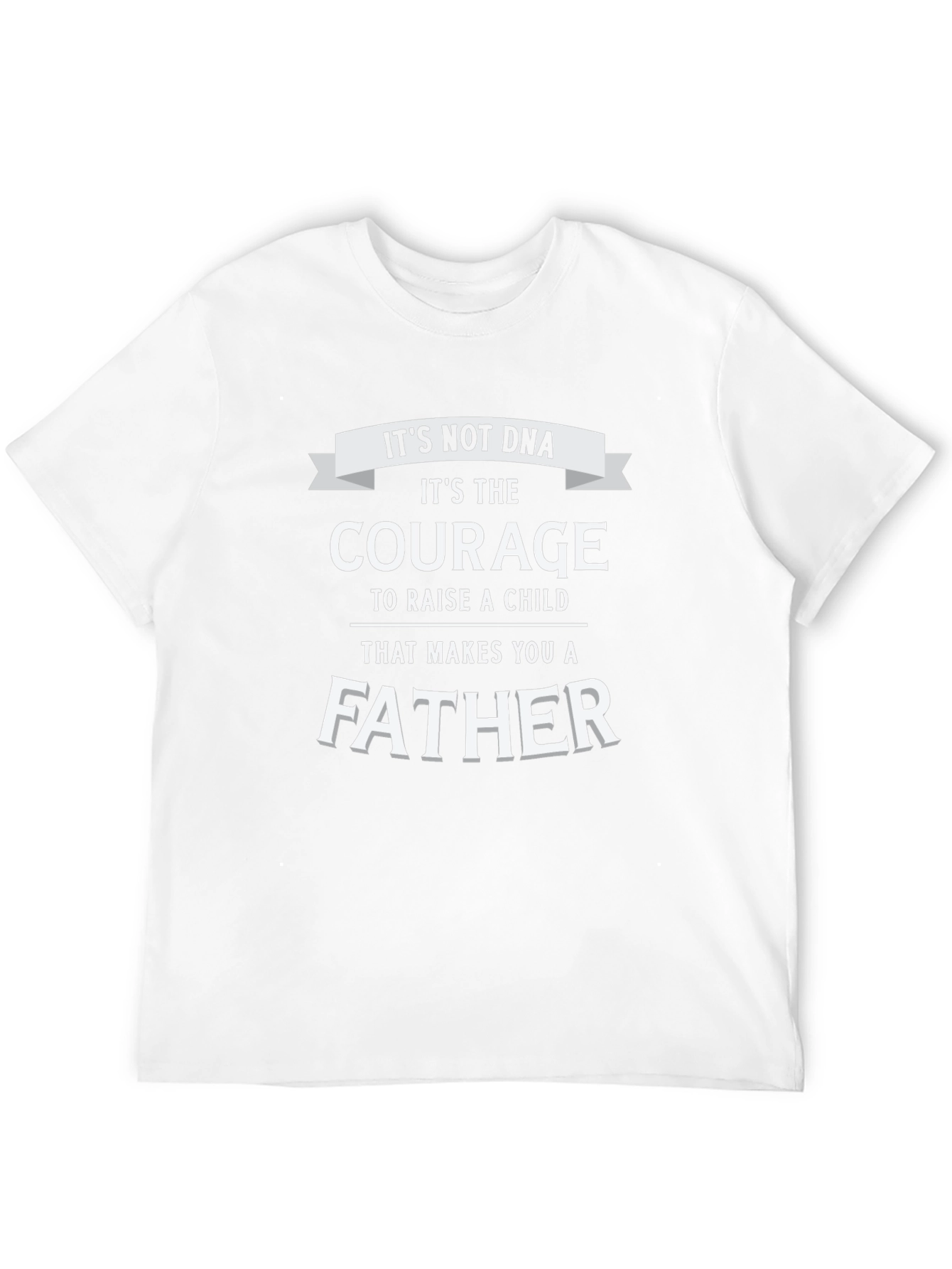 Courage Makes A Father T-Shirt