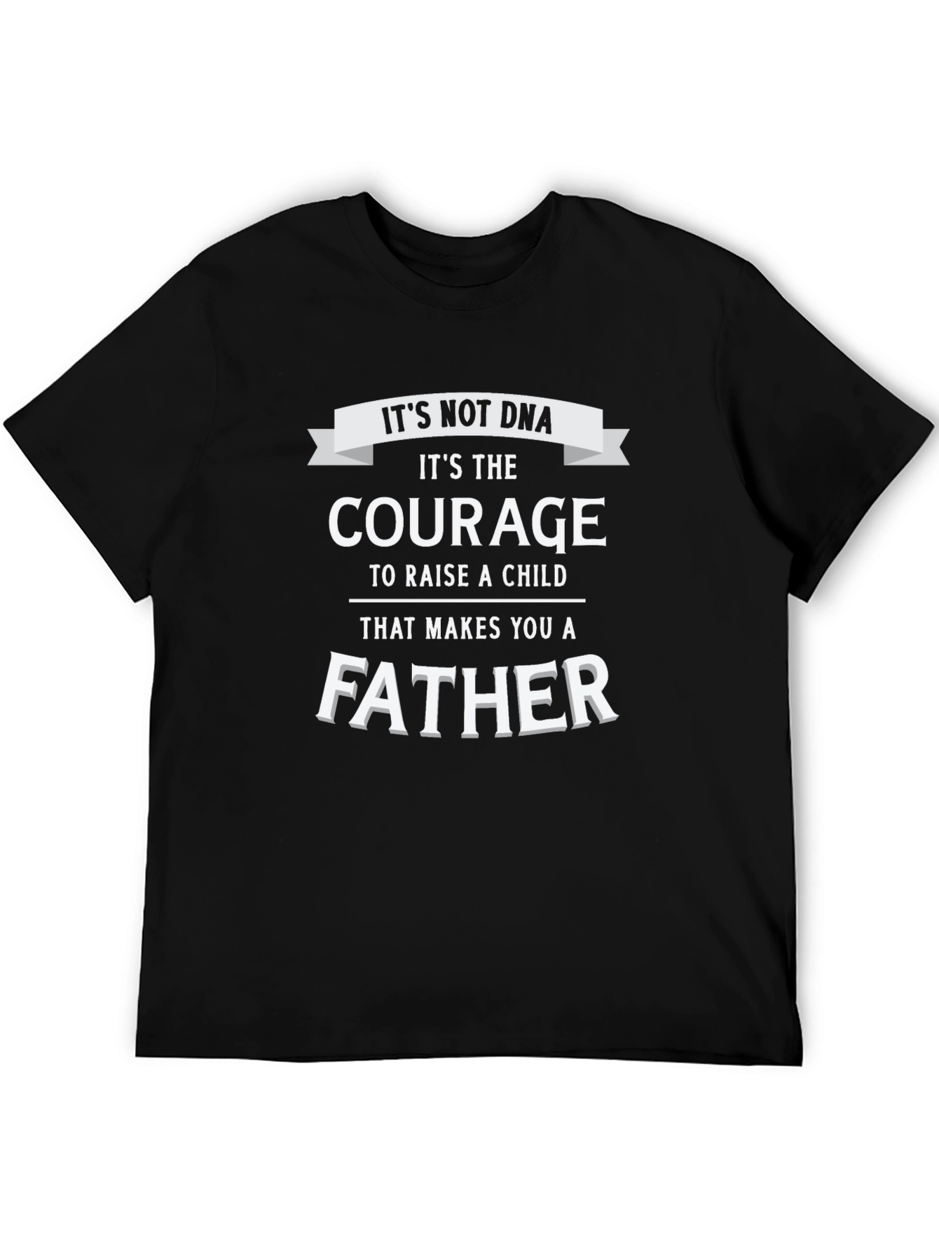 Courage Makes A Father T-Shirt