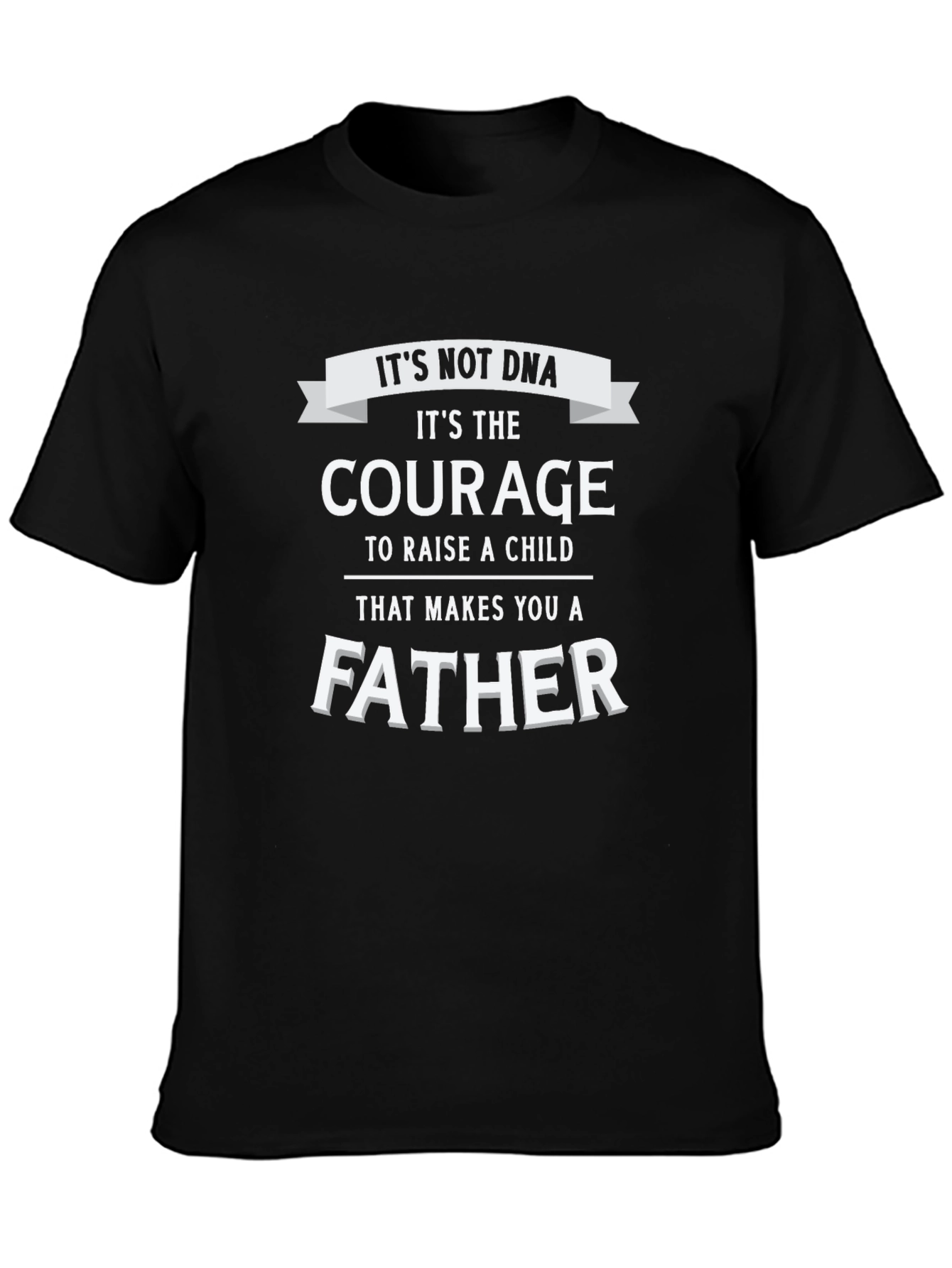 Courage Makes A Father T-Shirt