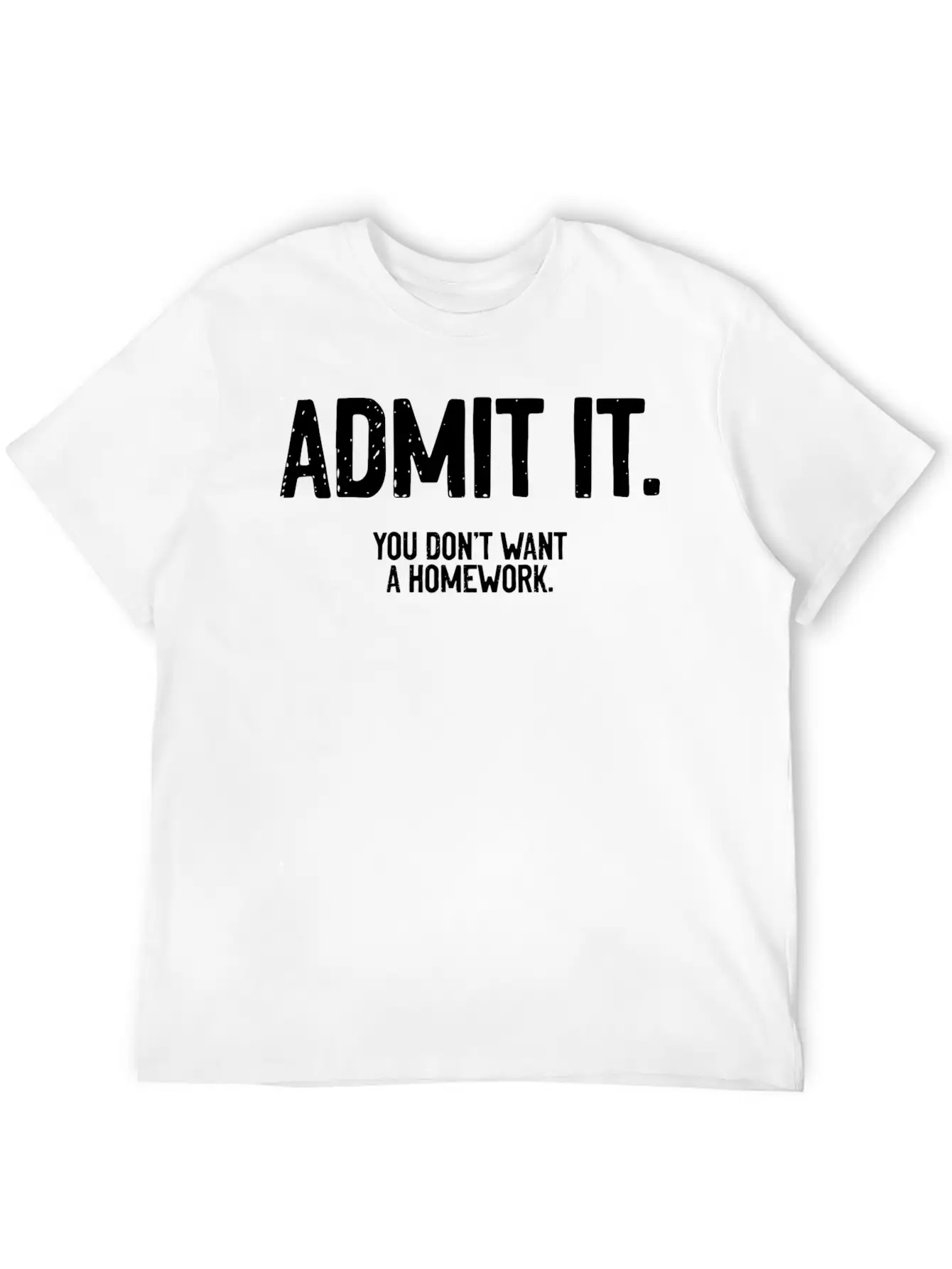 Admit It A Funny Homework Humor For A Sarcastic Timeless Short Sleeve Tee – Comfy And Minimalist Design