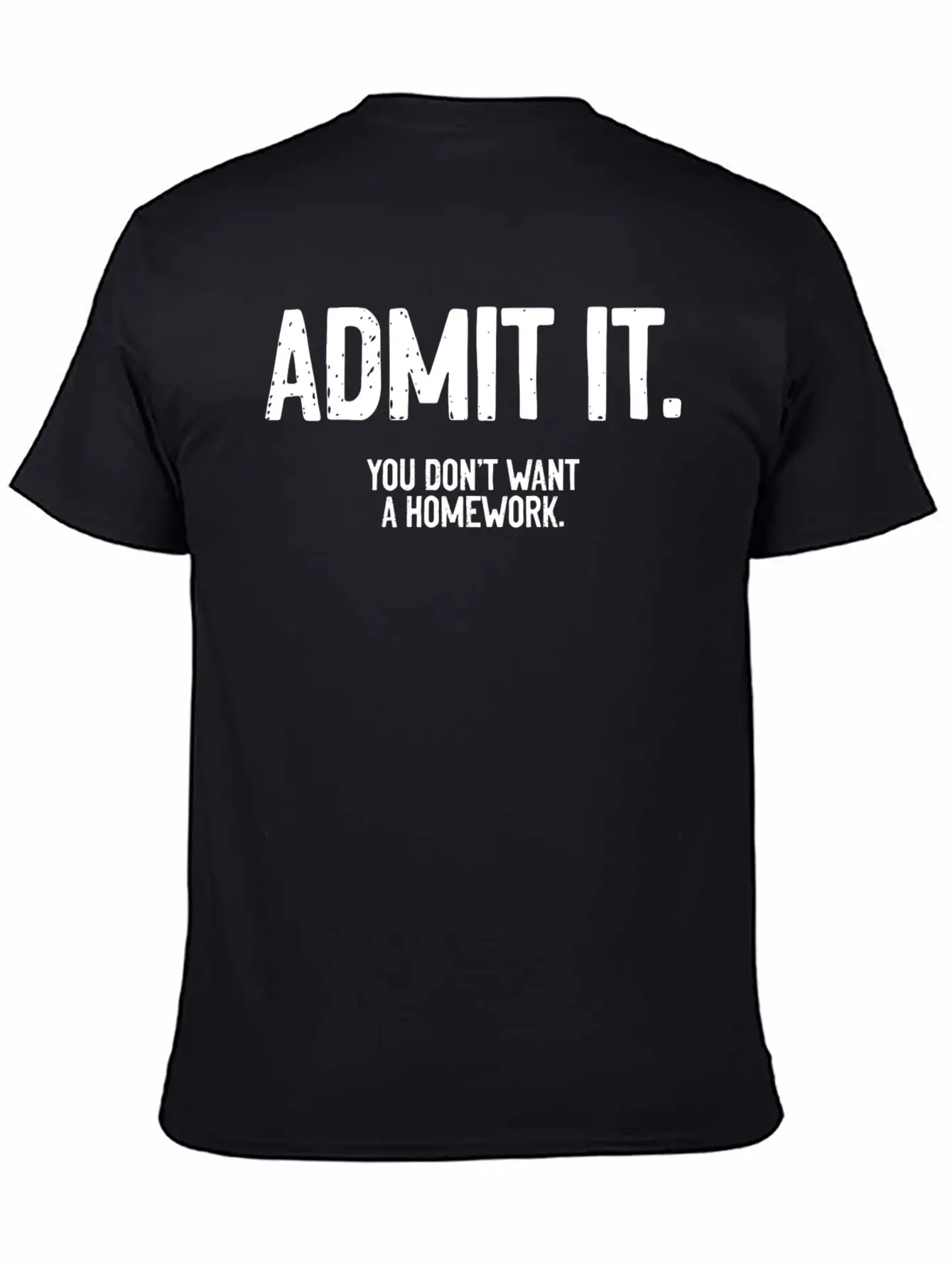 Admit It A Funny Homework Humor For A Sarcastic Timeless Short Sleeve Tee – Comfy And Minimalist Design