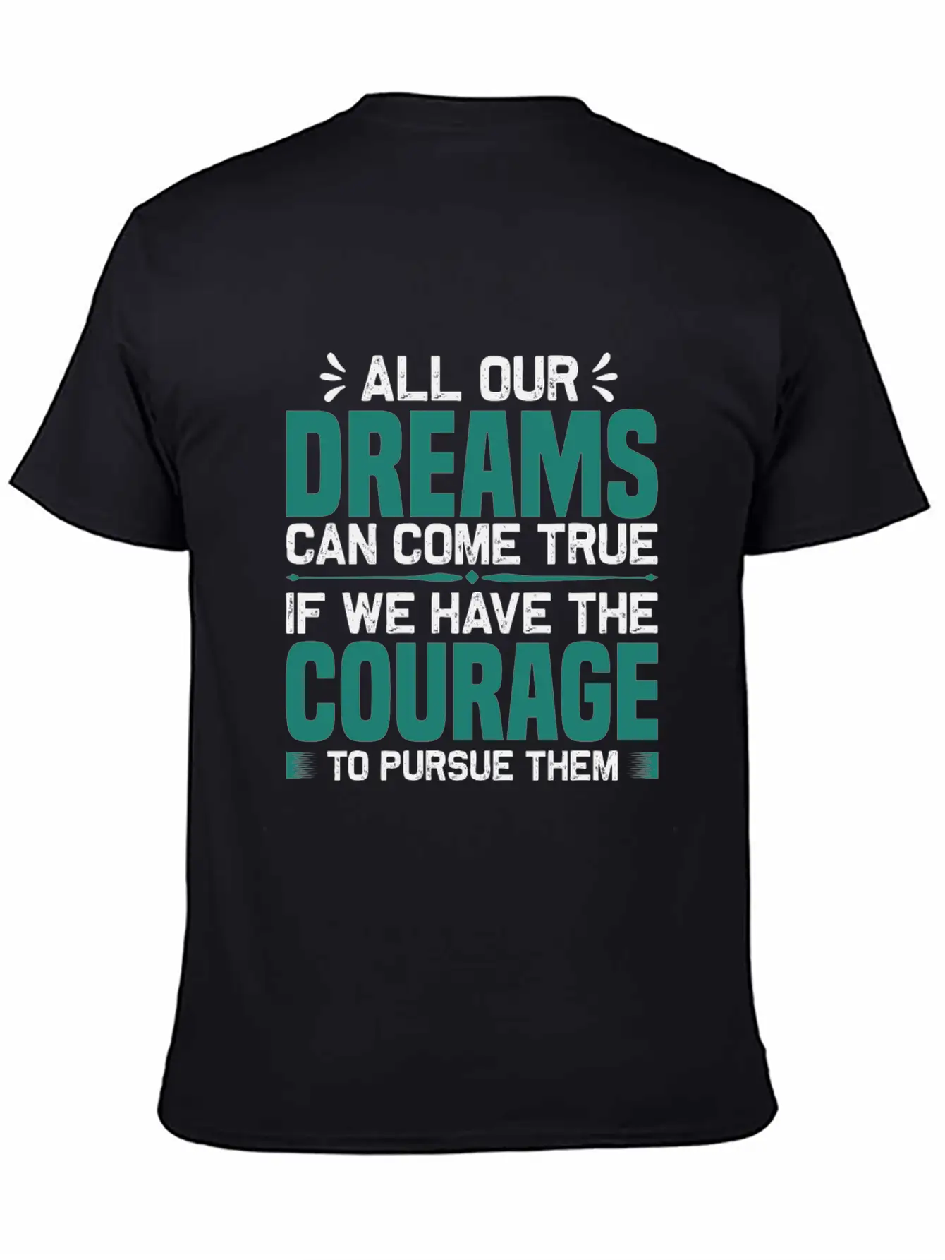 All Our Dreams Can Come True If We Have Courage Comfortable Minimalist Graphic Tee – Summer Style Essential