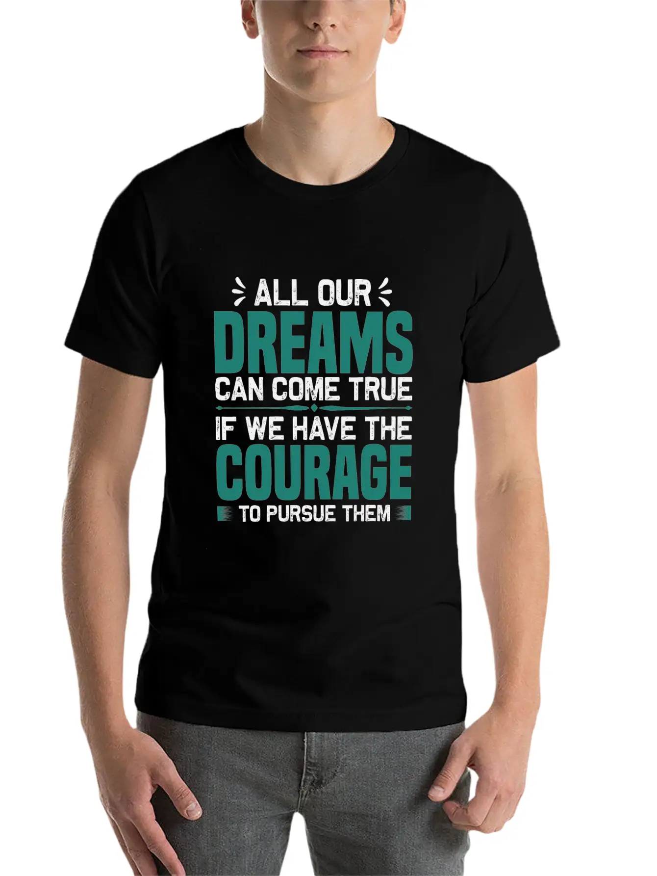All Our Dreams Can Come True If We Have Courage Comfortable Minimalist Graphic Tee – Summer Style Essential