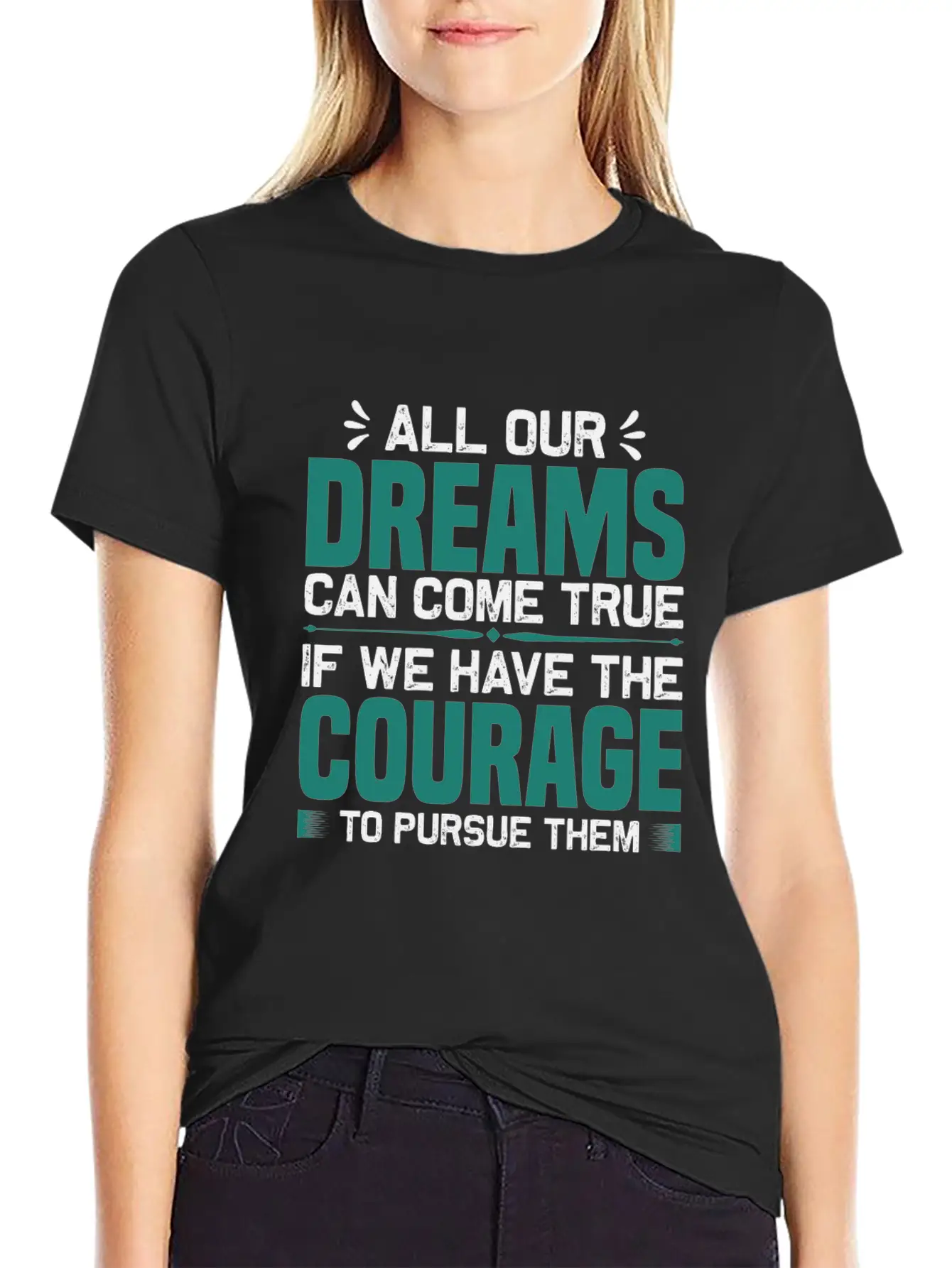 All Our Dreams Can Come True If We Have Courage Comfortable Minimalist Graphic Tee – Summer Style Essential