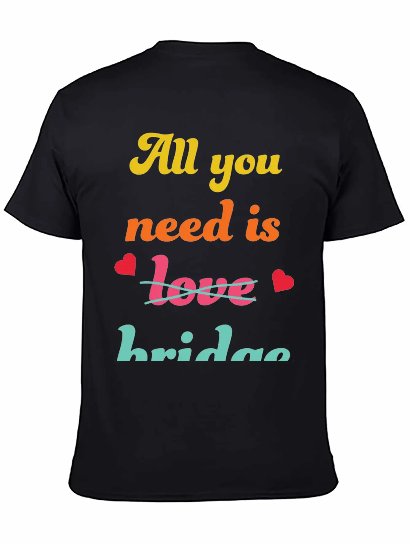 All You Need Is Bridge Contract Bridge Players Unisex Short Sleeve Soft Cotton T-Shirt – Casual Everyday Wear