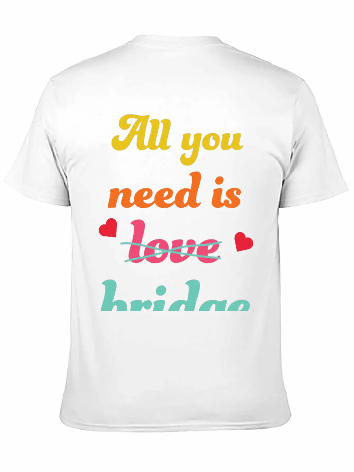 All You Need Is Bridge Contract Bridge Players Unisex Short Sleeve Soft Cotton T-Shirt – Casual Everyday Wear