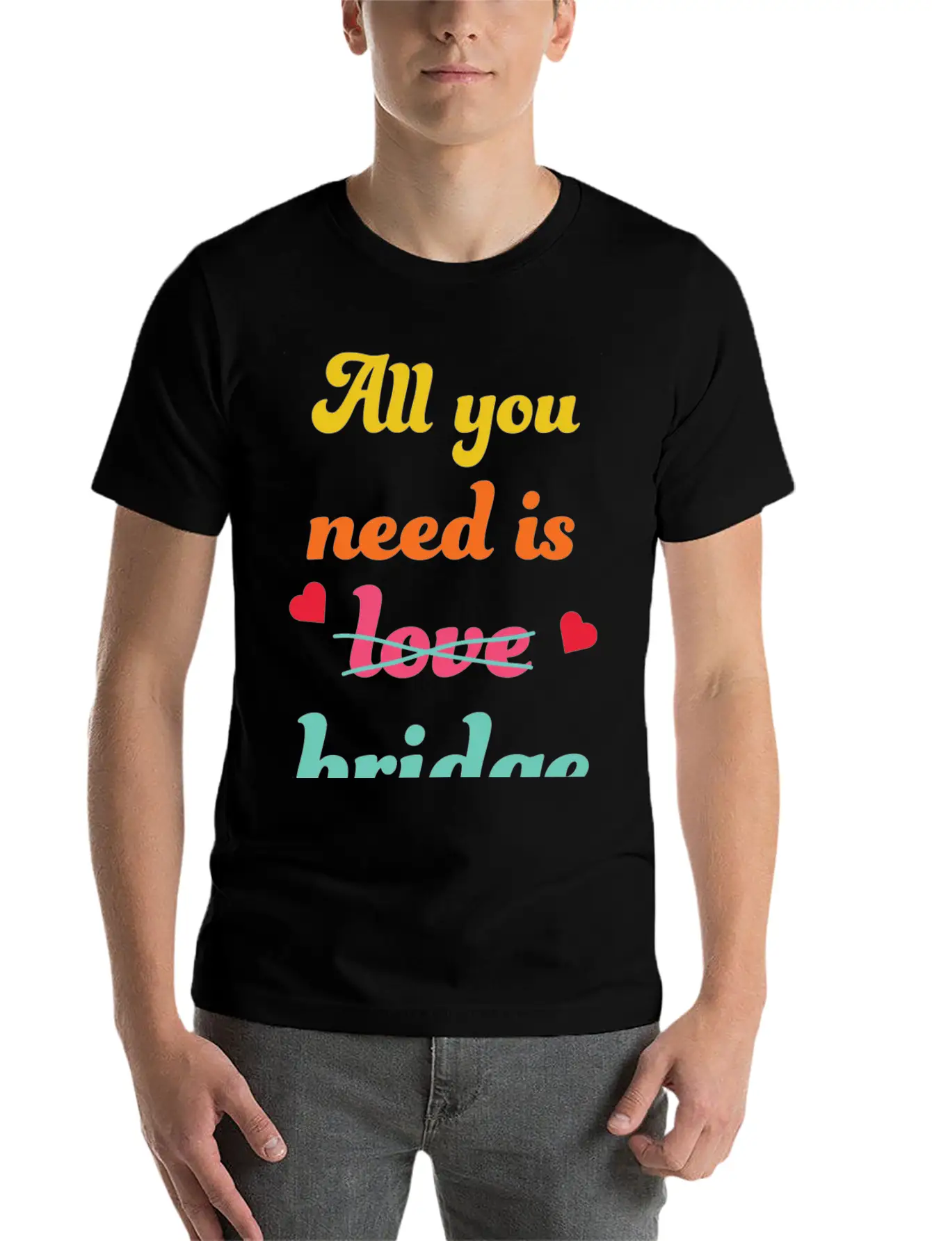 All You Need Is Bridge Contract Bridge Players Unisex Short Sleeve Soft Cotton T-Shirt – Casual Everyday Wear