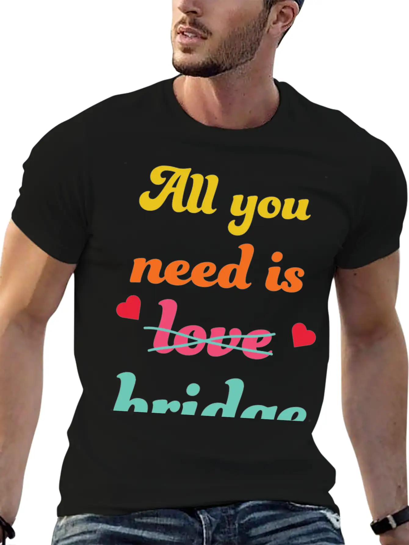 All You Need Is Bridge Contract Bridge Players Unisex Short Sleeve Soft Cotton T-Shirt – Casual Everyday Wear