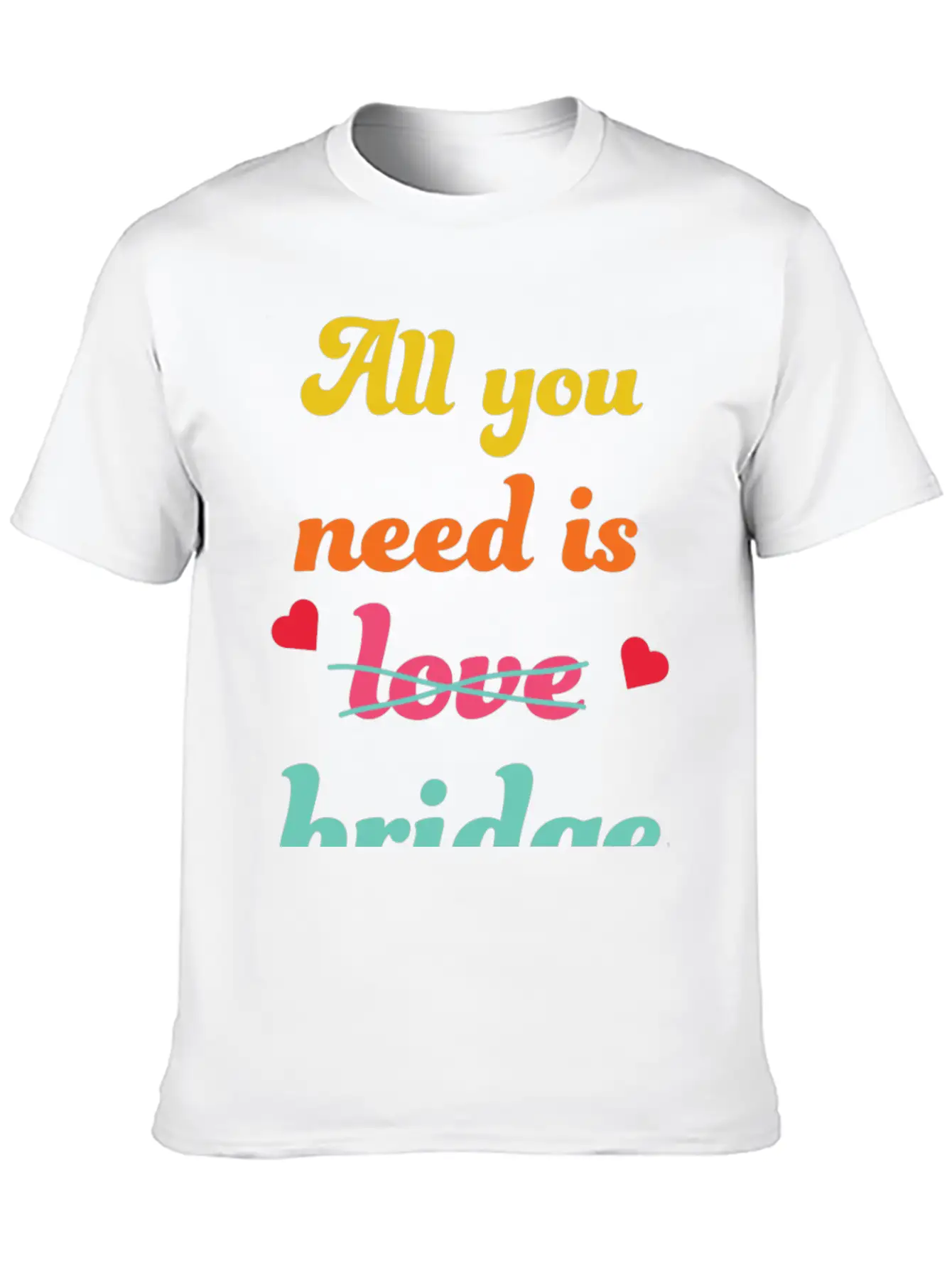 All You Need Is Bridge Contract Bridge Players Unisex Short Sleeve Soft Cotton T-Shirt – Casual Everyday Wear