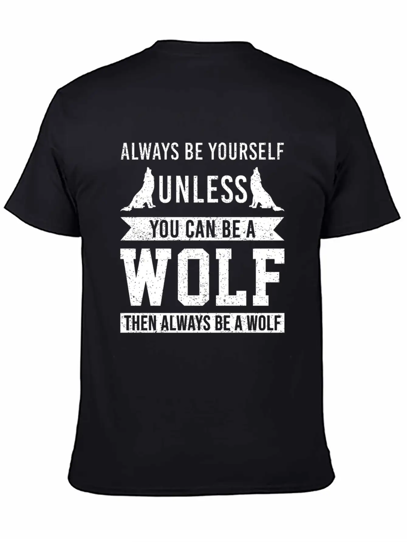 Always Be Yourself Unless You Can Be A Wolf Unisex Short Sleeve Soft Cotton T-Shirt – Casual Everyday Wear