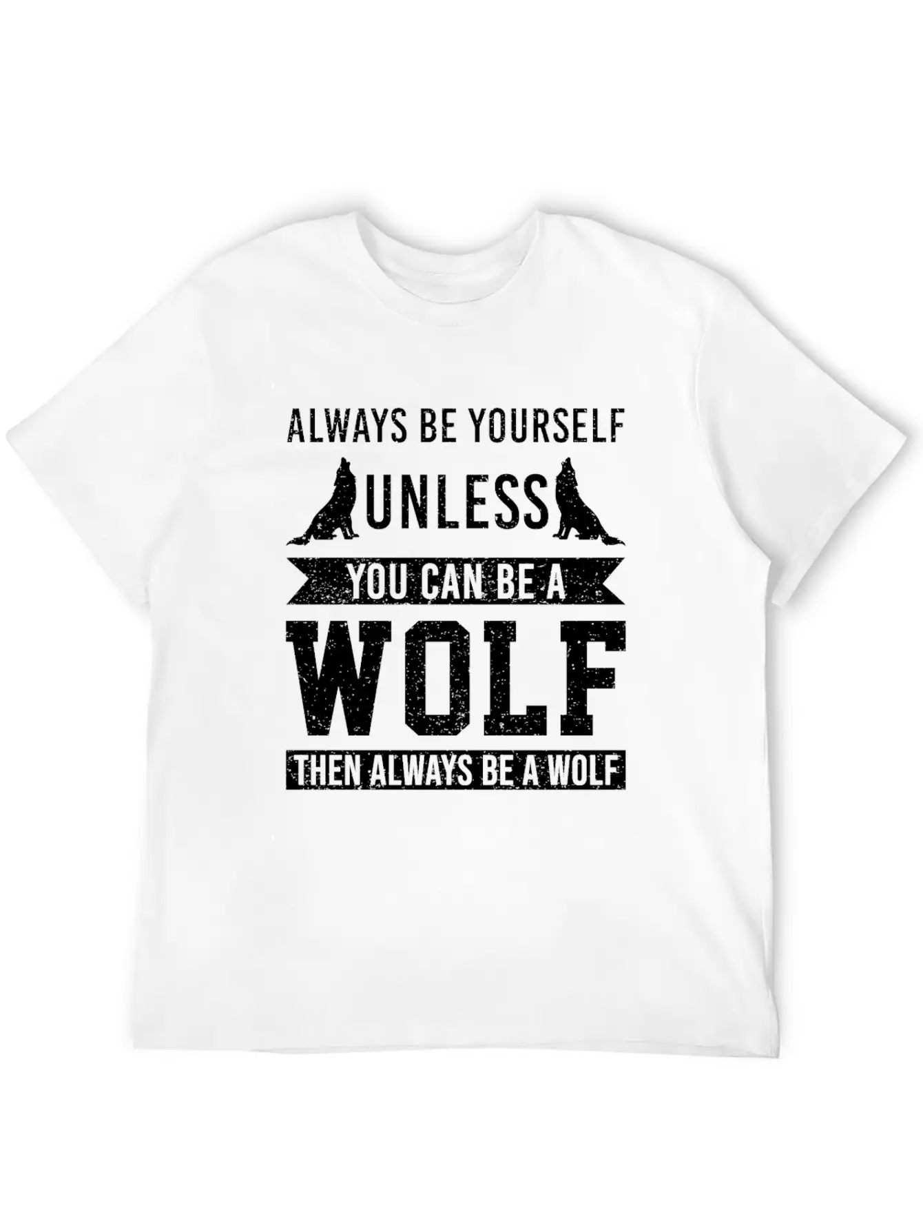 Always Be Yourself Unless You Can Be A Wolf Unisex Short Sleeve Soft Cotton T-Shirt – Casual Everyday Wear