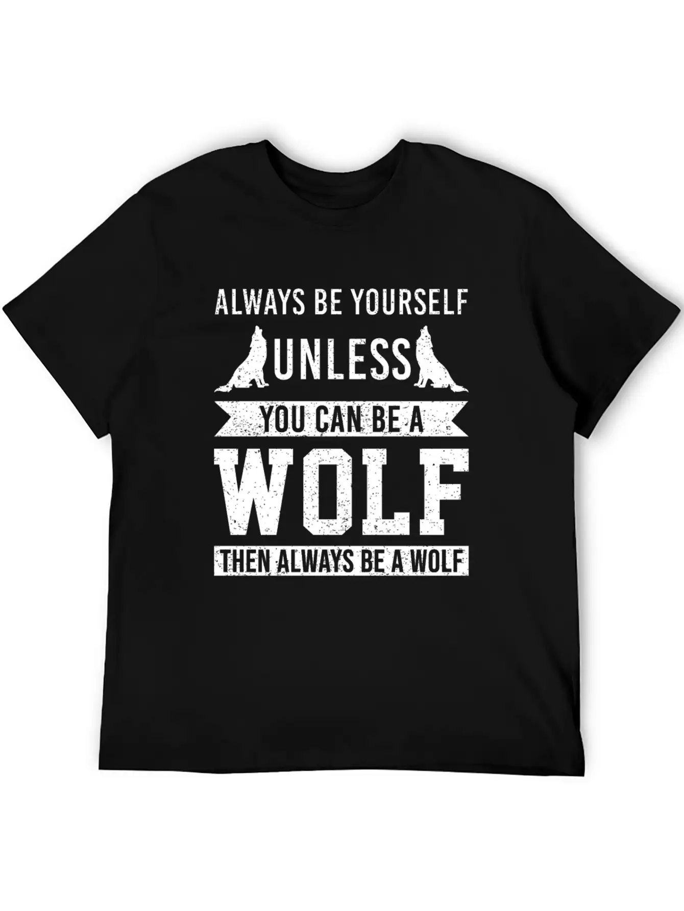 Always Be Yourself Unless You Can Be A Wolf Unisex Short Sleeve Soft Cotton T-Shirt – Casual Everyday Wear