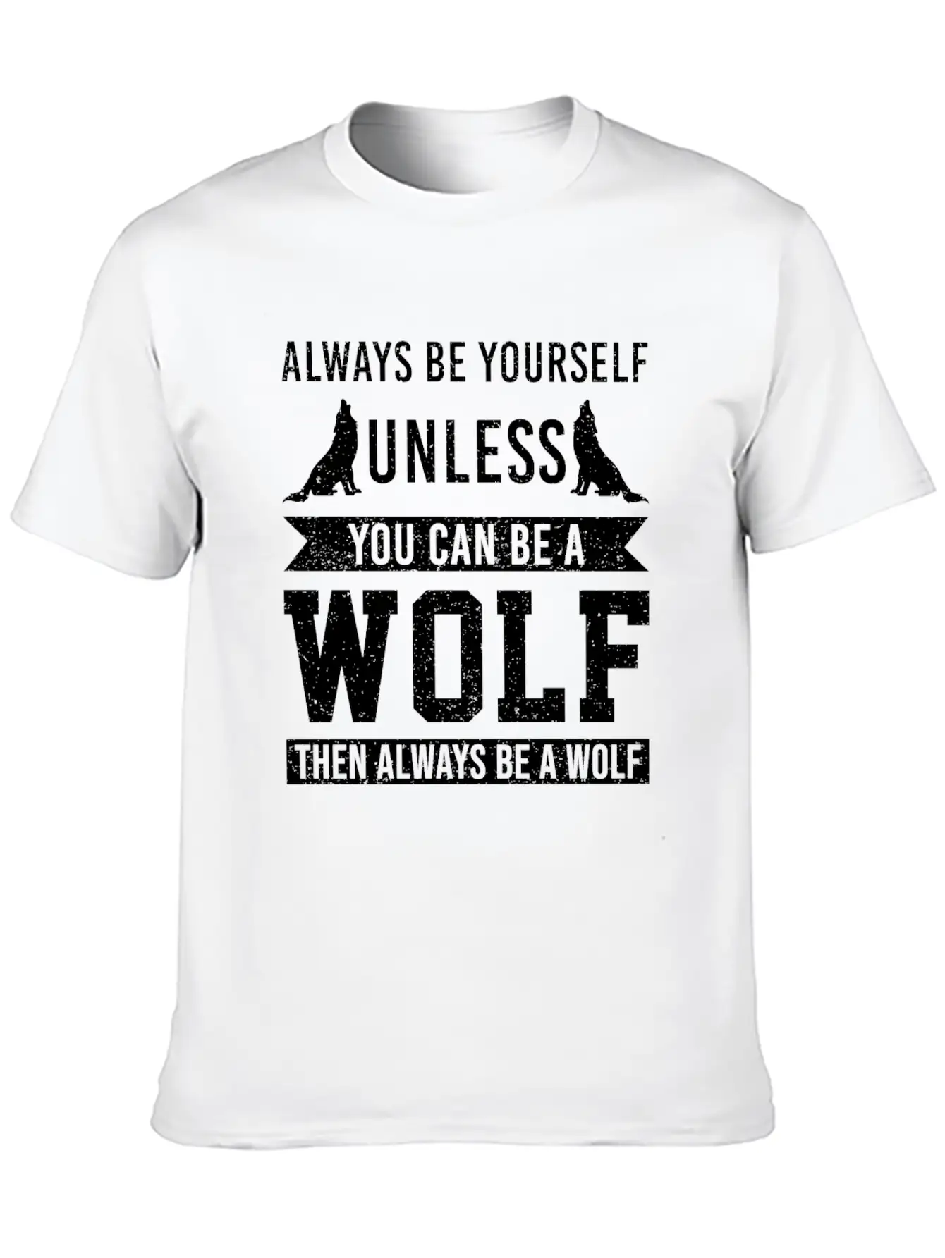 Always Be Yourself Unless You Can Be A Wolf Unisex Short Sleeve Soft Cotton T-Shirt – Casual Everyday Wear