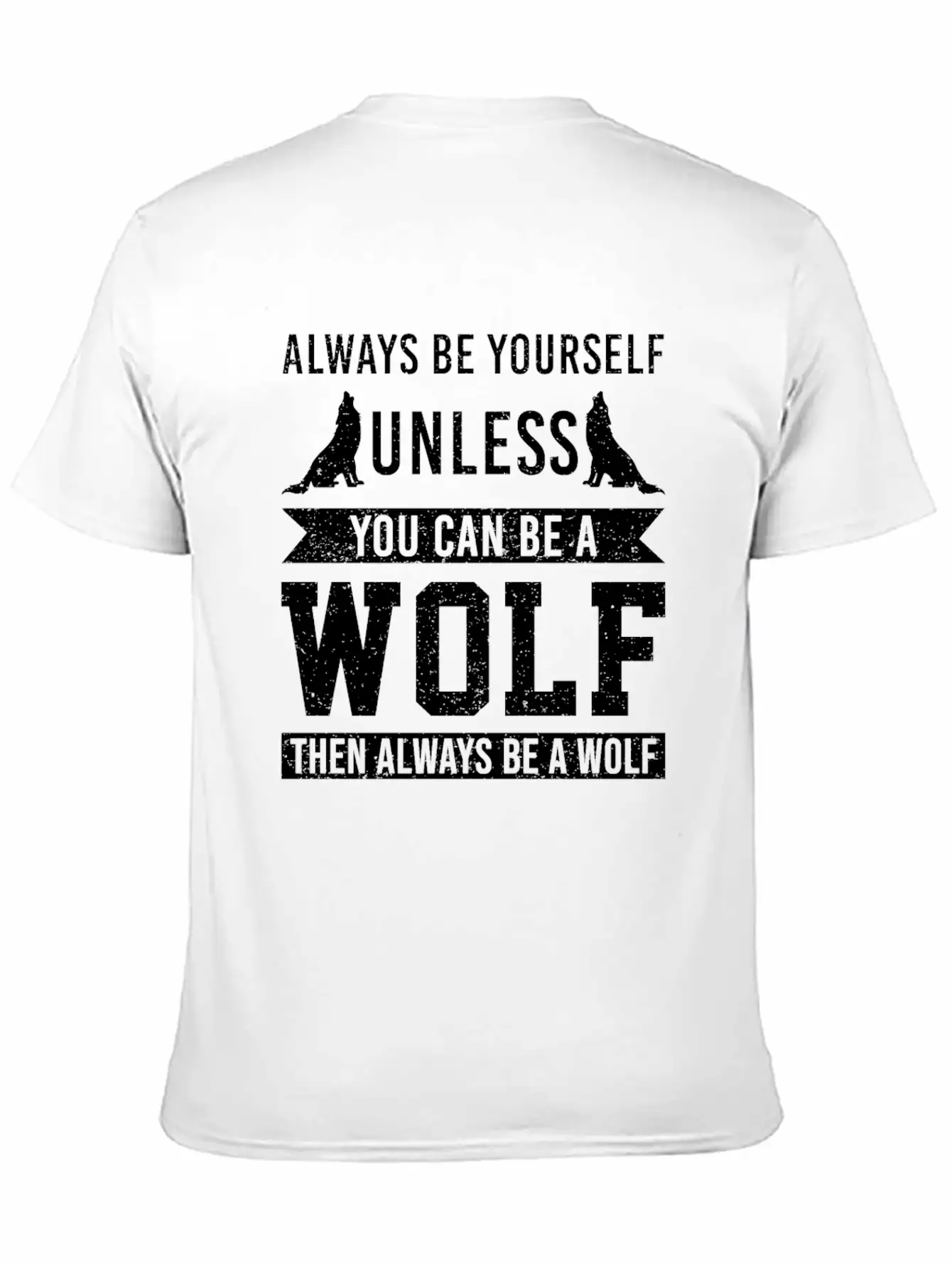 Always Be Yourself Unless You Can Be A Wolf Unisex Short Sleeve Soft Cotton T-Shirt – Casual Everyday Wear