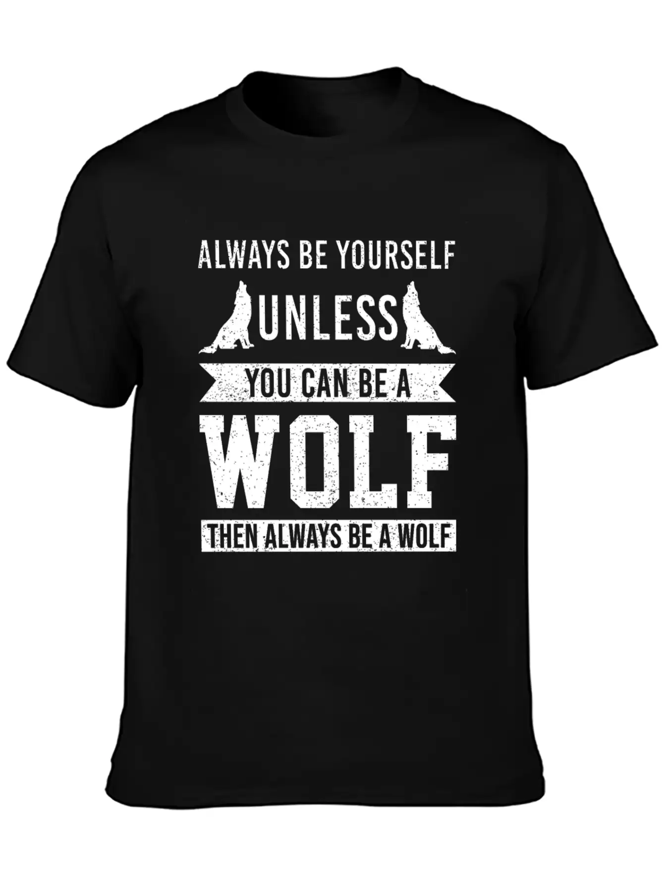 Always Be Yourself Unless You Can Be A Wolf Unisex Short Sleeve Soft Cotton T-Shirt – Casual Everyday Wear