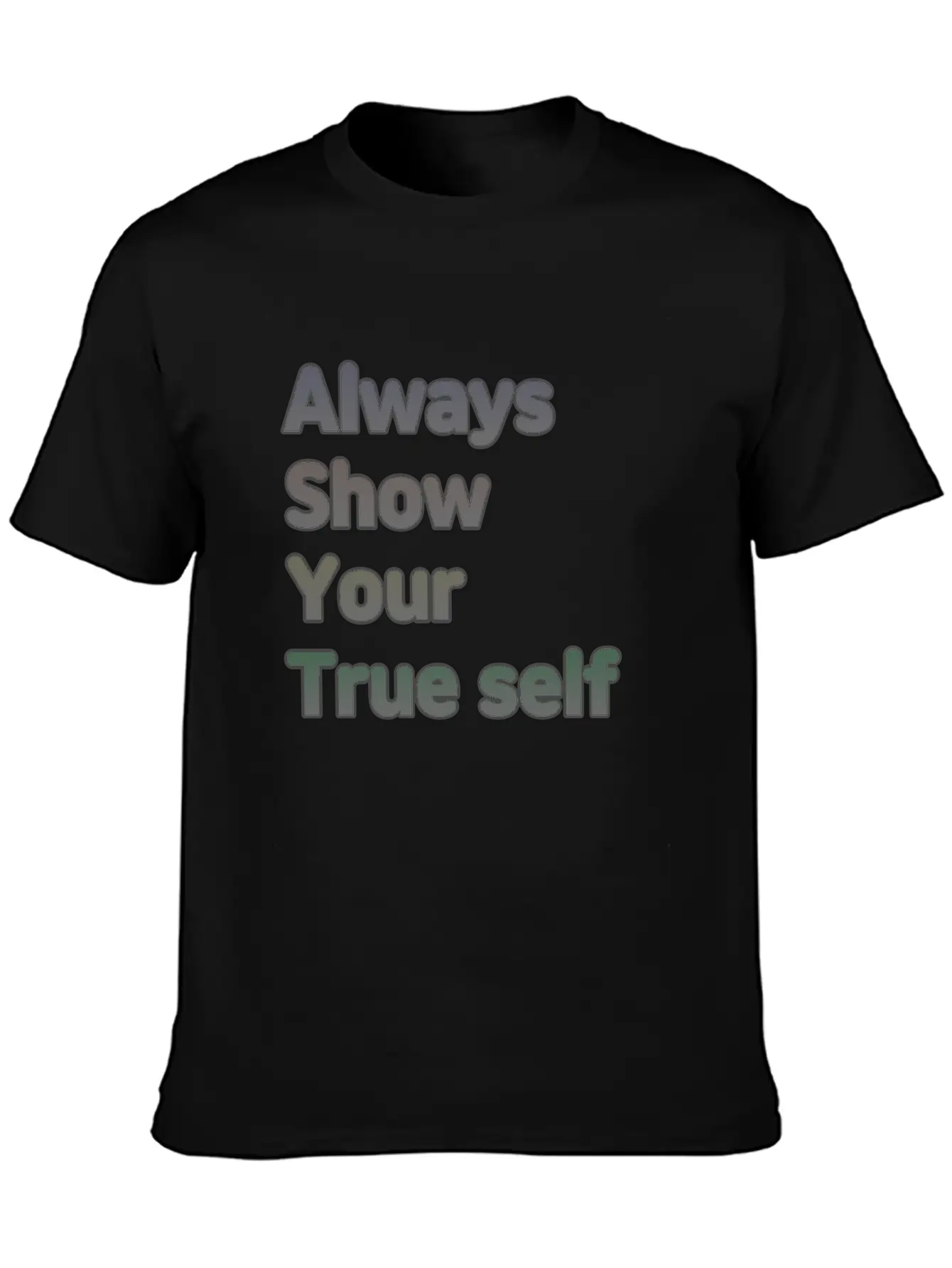 ALWAYS SHOW YOUR TRUE SELF Basic Graphic T-Shirt – Daily Comfort In Soft Cotton