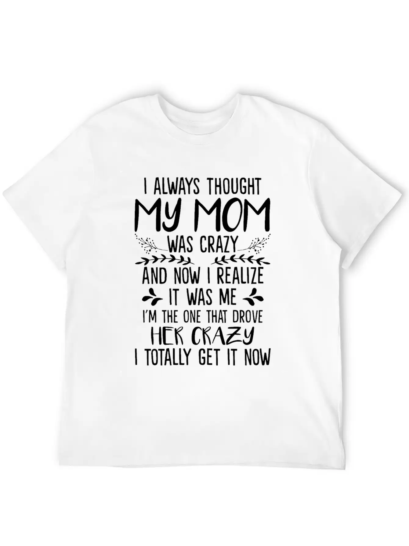 Always Thought My Mom Was Crazy And Now I Realize Essential Unisex Summer Tee – Soft Cotton Casual Fit