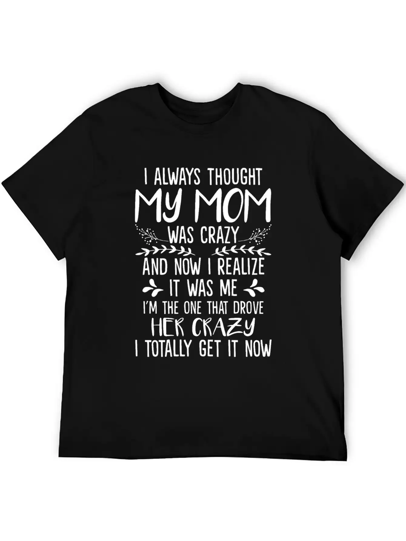 Always Thought My Mom Was Crazy And Now I Realize Essential Unisex Summer Tee – Soft Cotton Casual Fit