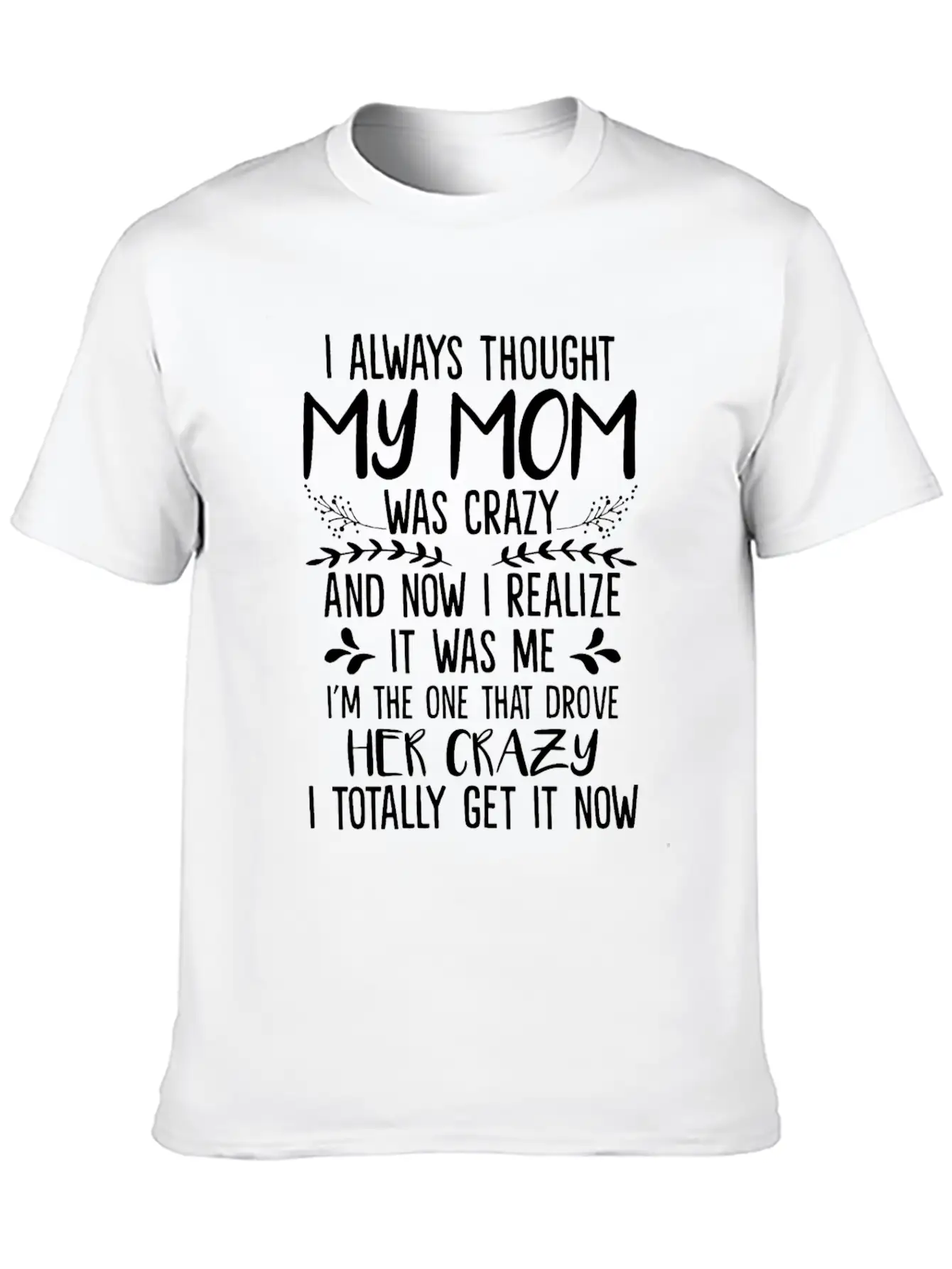 Always Thought My Mom Was Crazy And Now I Realize Essential Unisex Summer Tee – Soft Cotton Casual Fit