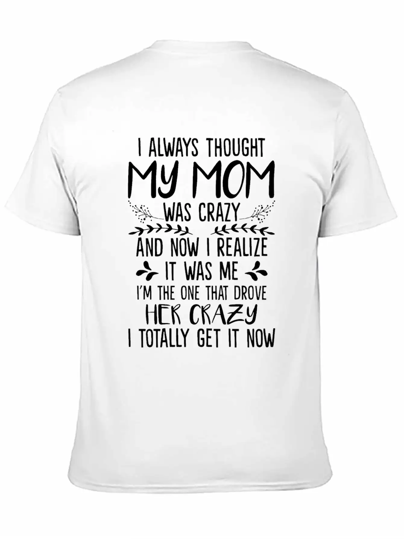 Always Thought My Mom Was Crazy And Now I Realize Essential Unisex Summer Tee – Soft Cotton Casual Fit